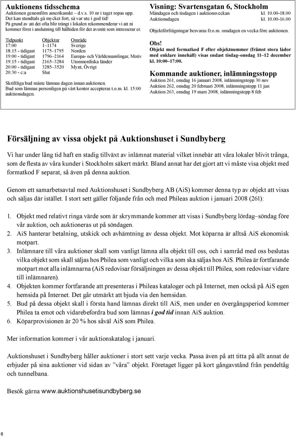 Tidpunkt Objektnr Område 17:00 1 1174 Sverige 18:15 - tidigast 1175 1795 Norden 19:00 - tidigast 1796 2164 Europa- och Världensamlingar, Motiv 19:15 - tidigast 2165 3284 Utomnordiska länder 20:00 -