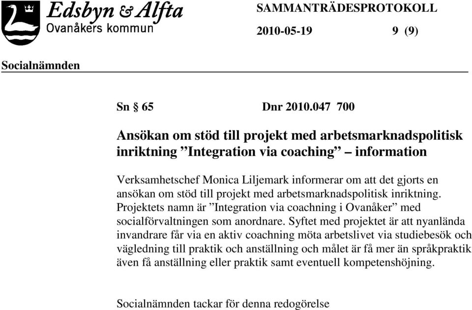 det gjorts en ansökan om stöd till projekt med arbetsmarknadspolitisk inriktning.