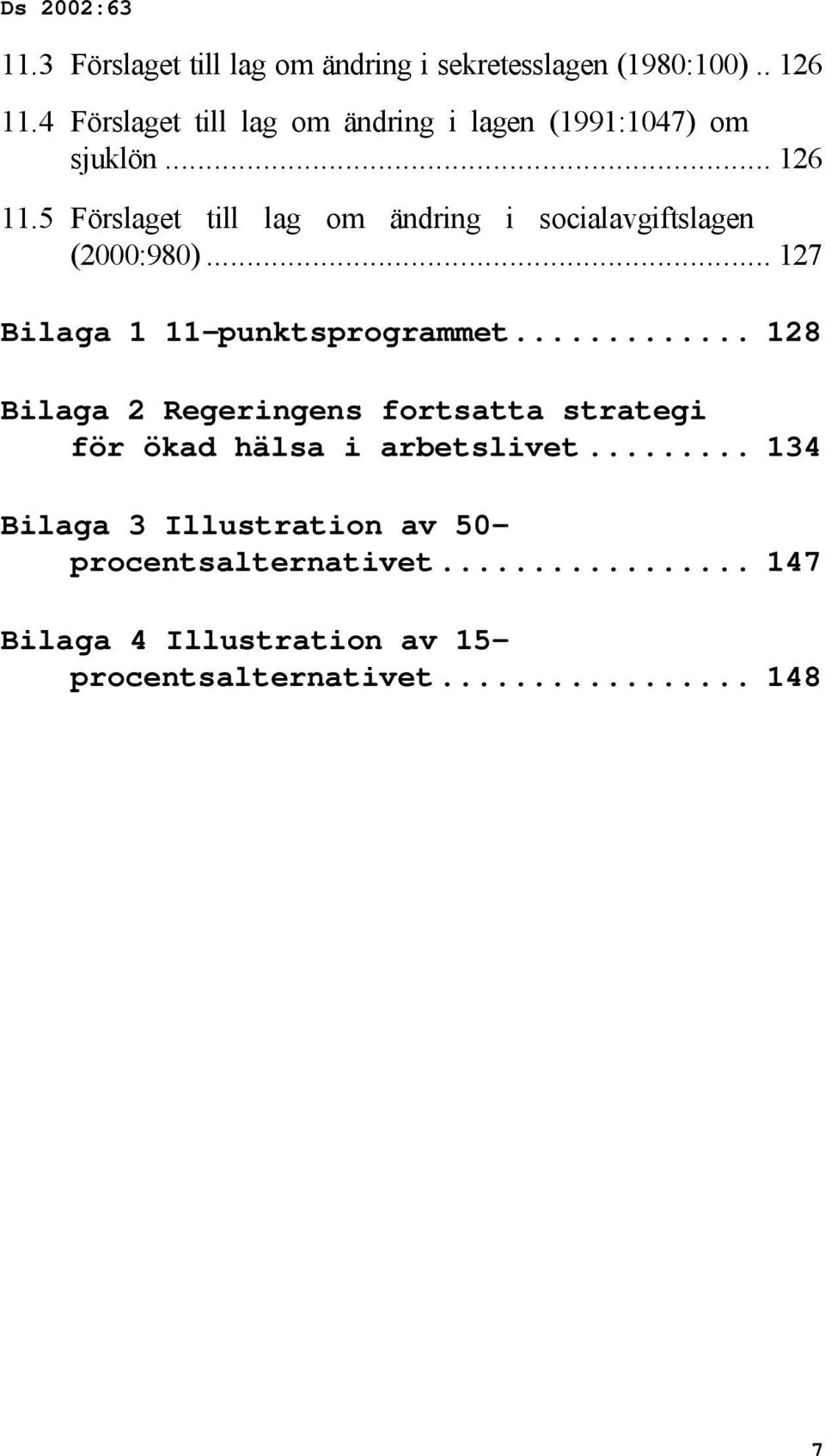 5 Förslaget till lag om ändring i socialavgiftslagen (2000:980)... 127 Bilaga 1 11-punktsprogrammet.