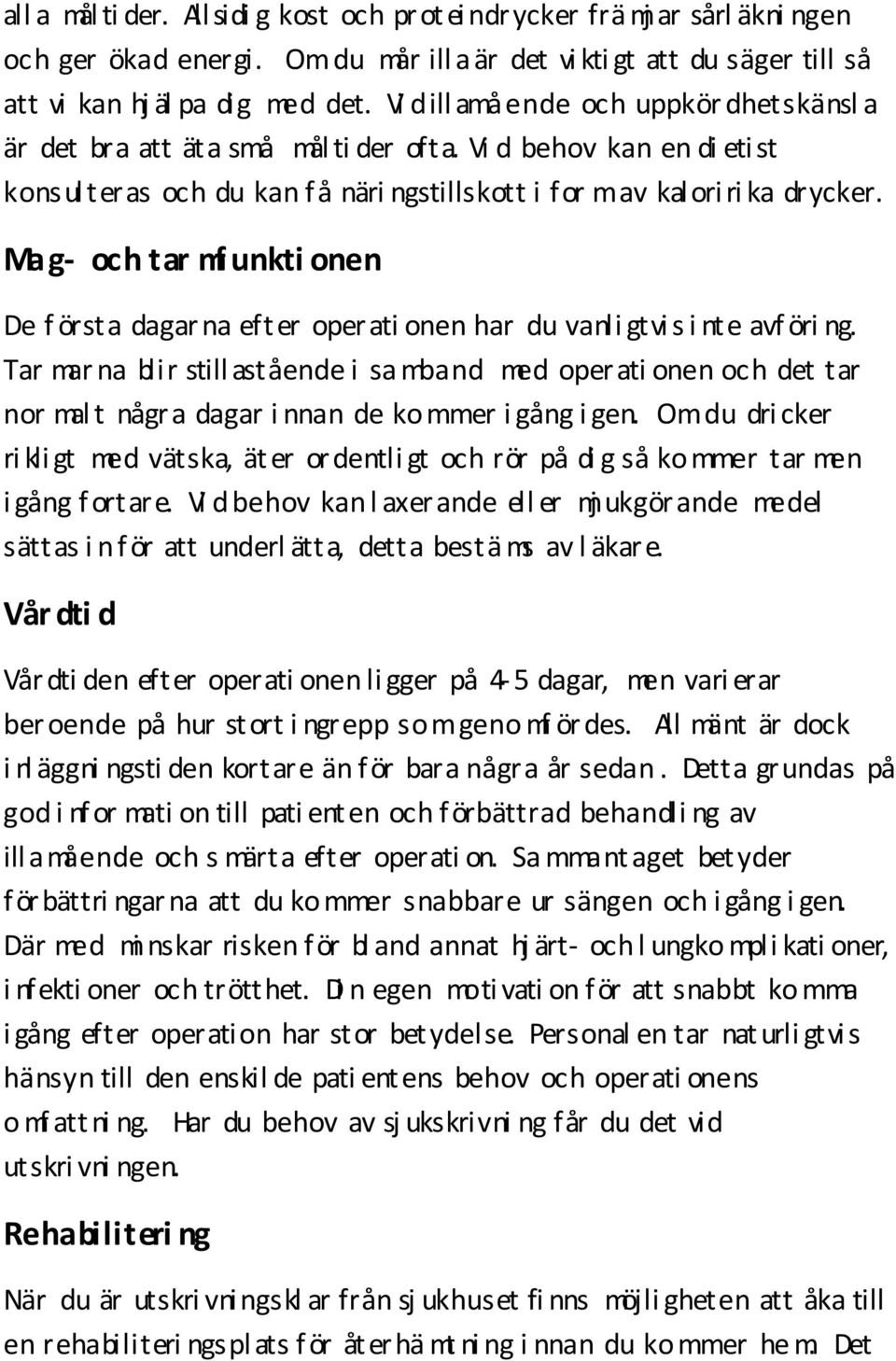 Mag- och tar mf unkti onen De f örsta dagar na efter operati onen har du vanli gtvi s i nte avf öri ng.