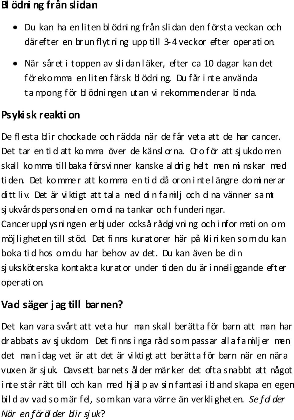 Psyki sk reakti on De fl esta blir chockade och rädda när de får veta att de har cancer. Det tar en ti d att ko mma över de känsl orna.