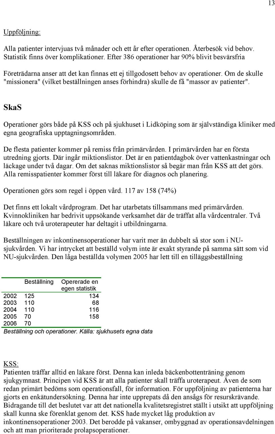 Om de skulle "missionera" (vilket beställningen anses förhindra) skulle de få "massor av patienter".