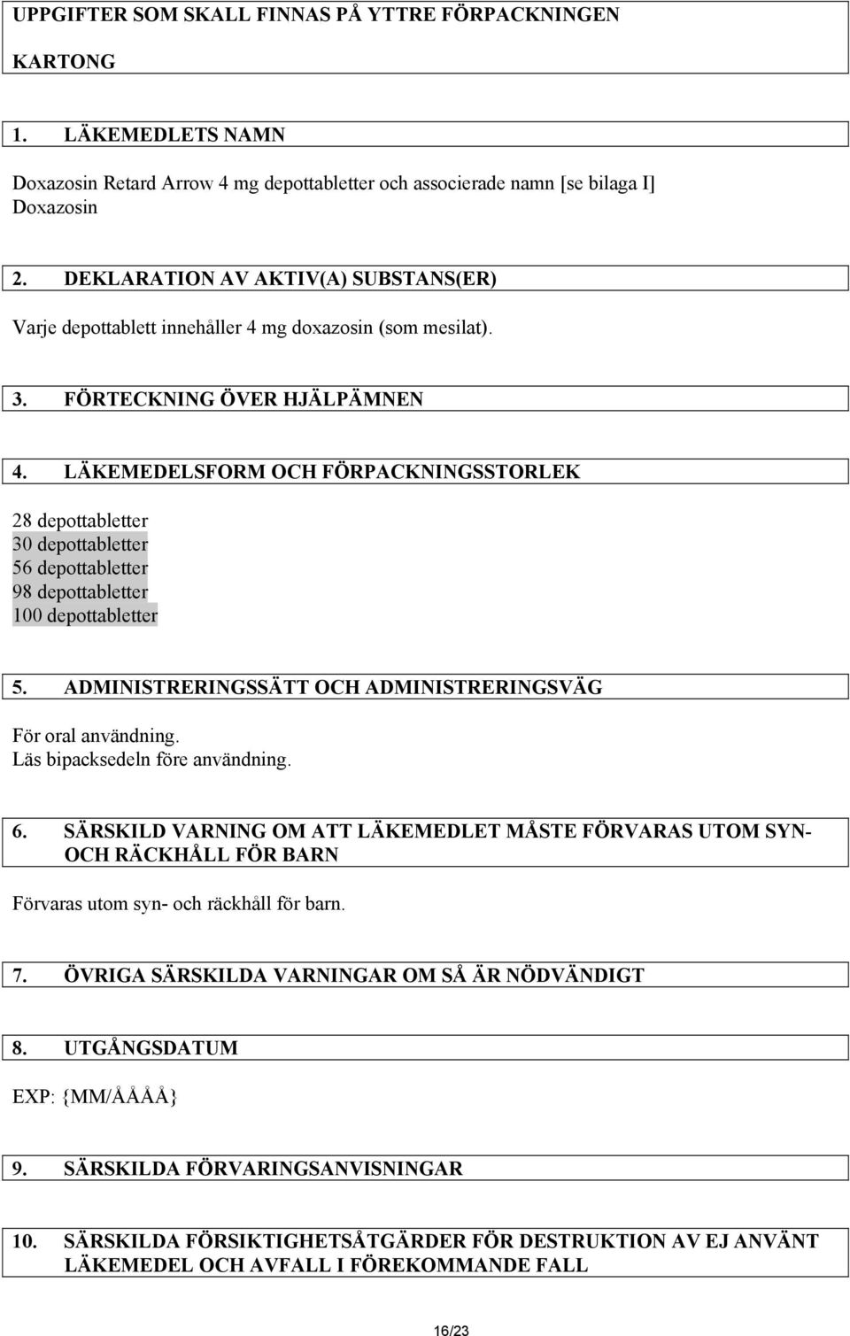 LÄKEMEDELSFORM OCH FÖRPACKNINGSSTORLEK 28 depottabletter 30 depottabletter 56 depottabletter 98 depottabletter 100 depottabletter 5. ADMINISTRERINGSSÄTT OCH ADMINISTRERINGSVÄG För oral användning.