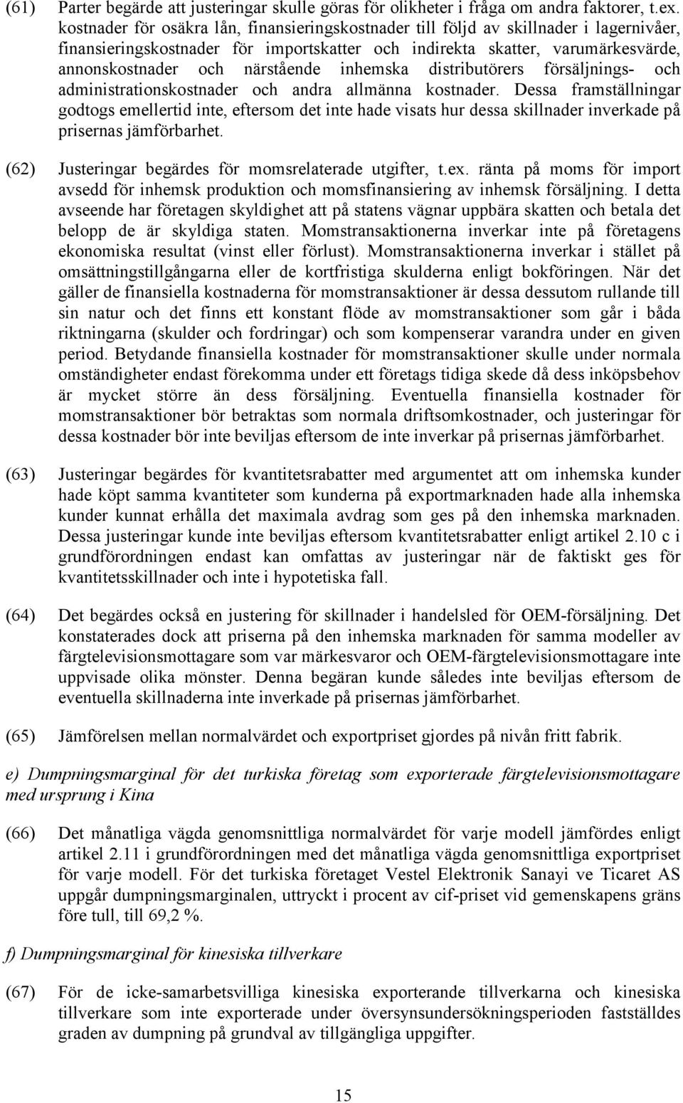 närstående inhemska distributörers försäljnings- och administrationskostnader och andra allmänna kostnader.