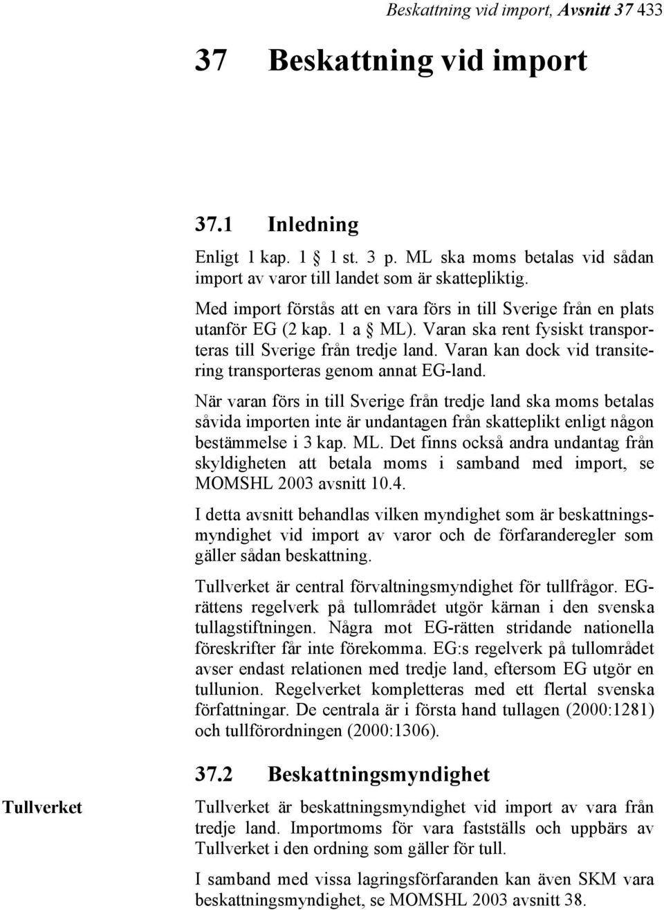 Varan kan dock vid transitering transporteras genom annat EG-land.