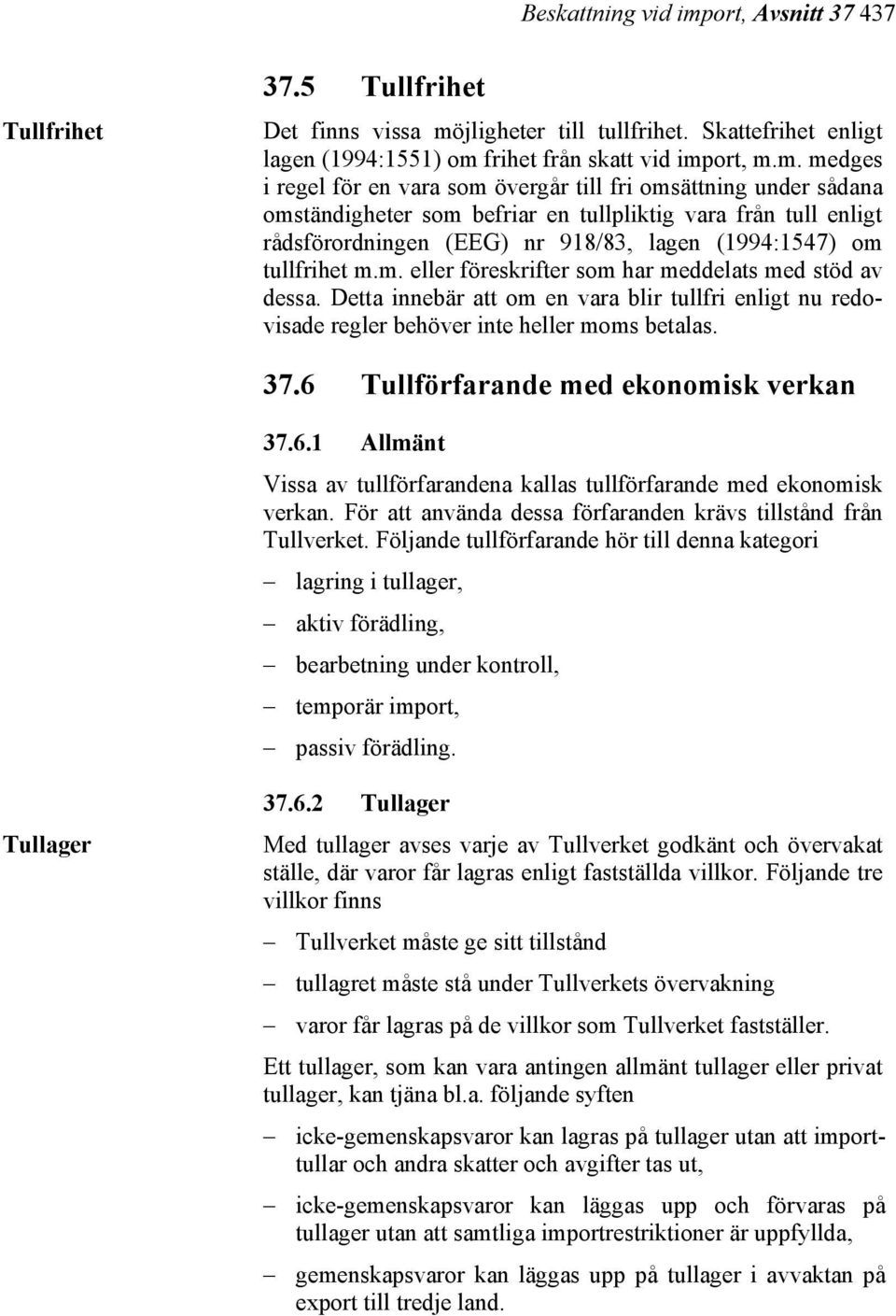 jligheter till tullfrihet. Skattefrihet enligt lagen (1994:1551) om 