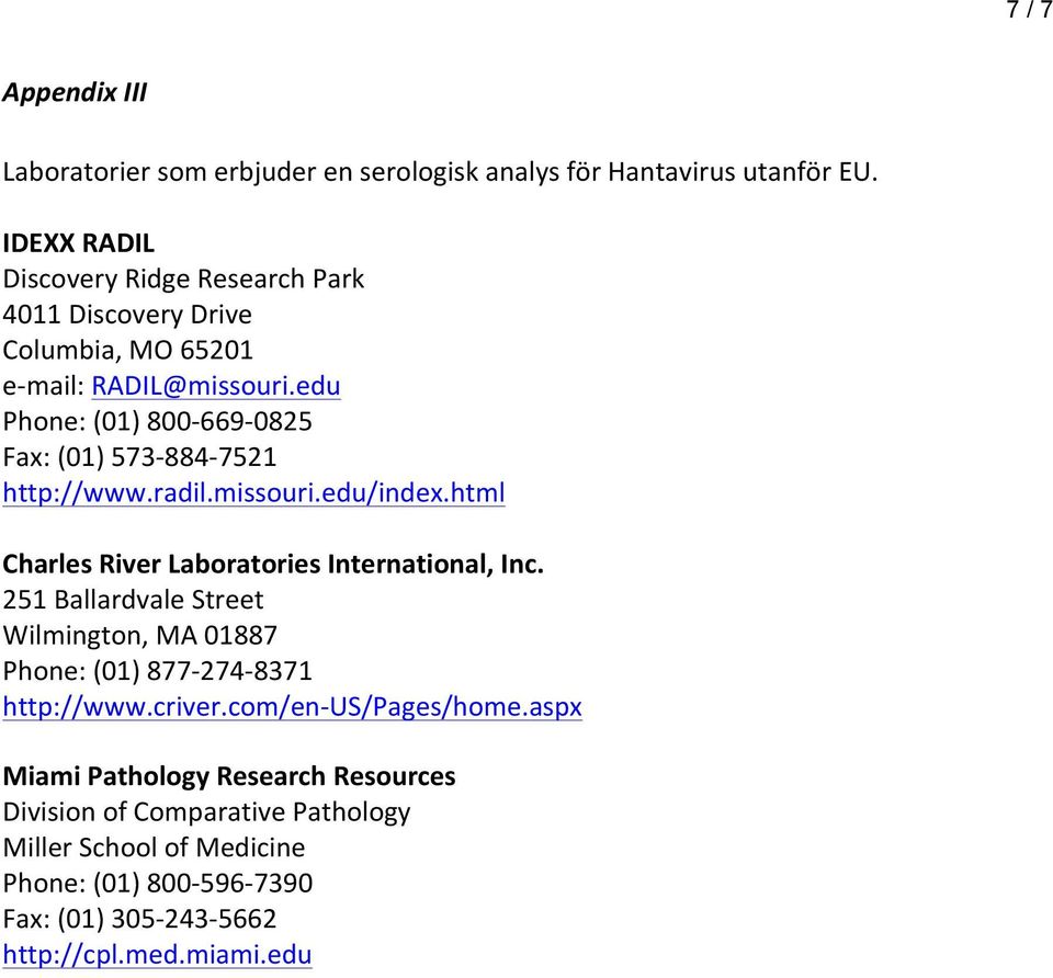 edu Phone: (01) 800-669- 0825 Fax: (01) 573-884- 7521 http://www.radil.missouri.edu/index.html Charles River Laboratories International, Inc.