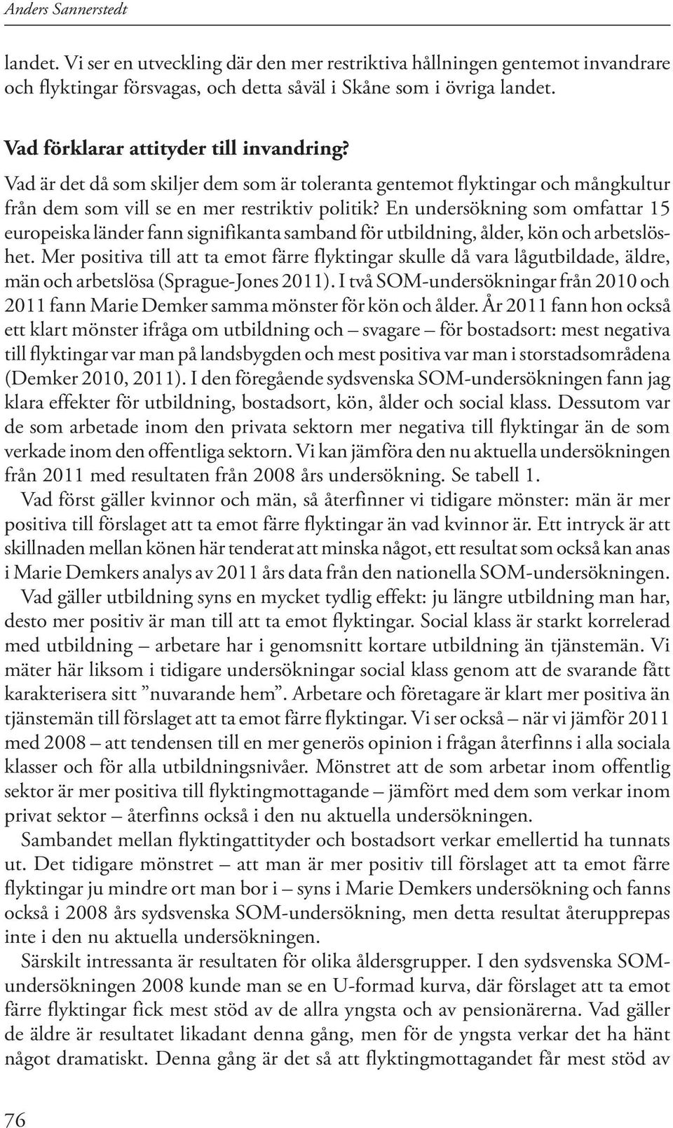 En undersökning som omfattar 15 europeiska länder fann signifikanta samband för utbildning, ålder, kön och arbetslöshet.