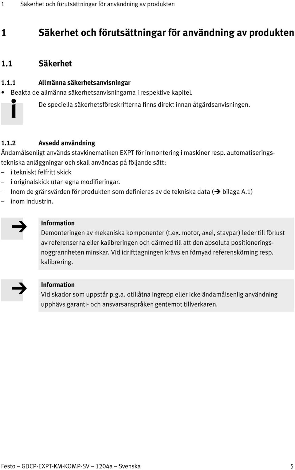 automatiseringstekniska anläggningar och skall användas på följande sätt: i tekniskt felfritt skick i originalskick utan egna modifieringar.