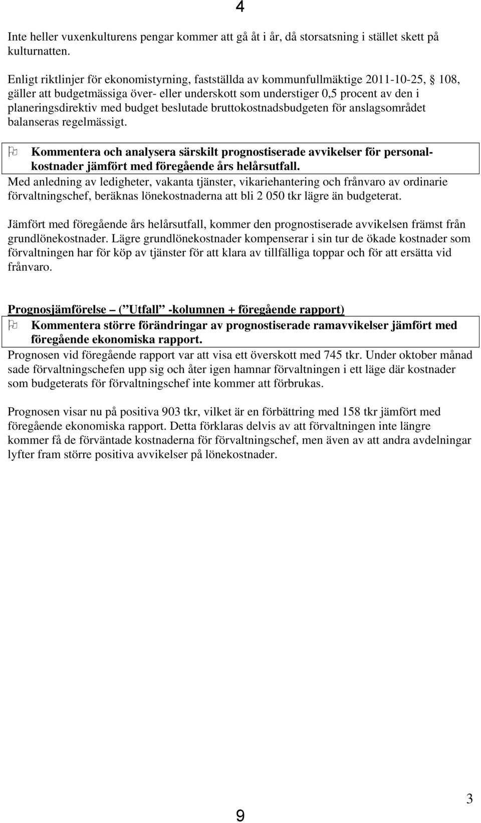 budget beslutade bruttokostnadsbudgeten för anslagsområdet balanseras regelmässigt.