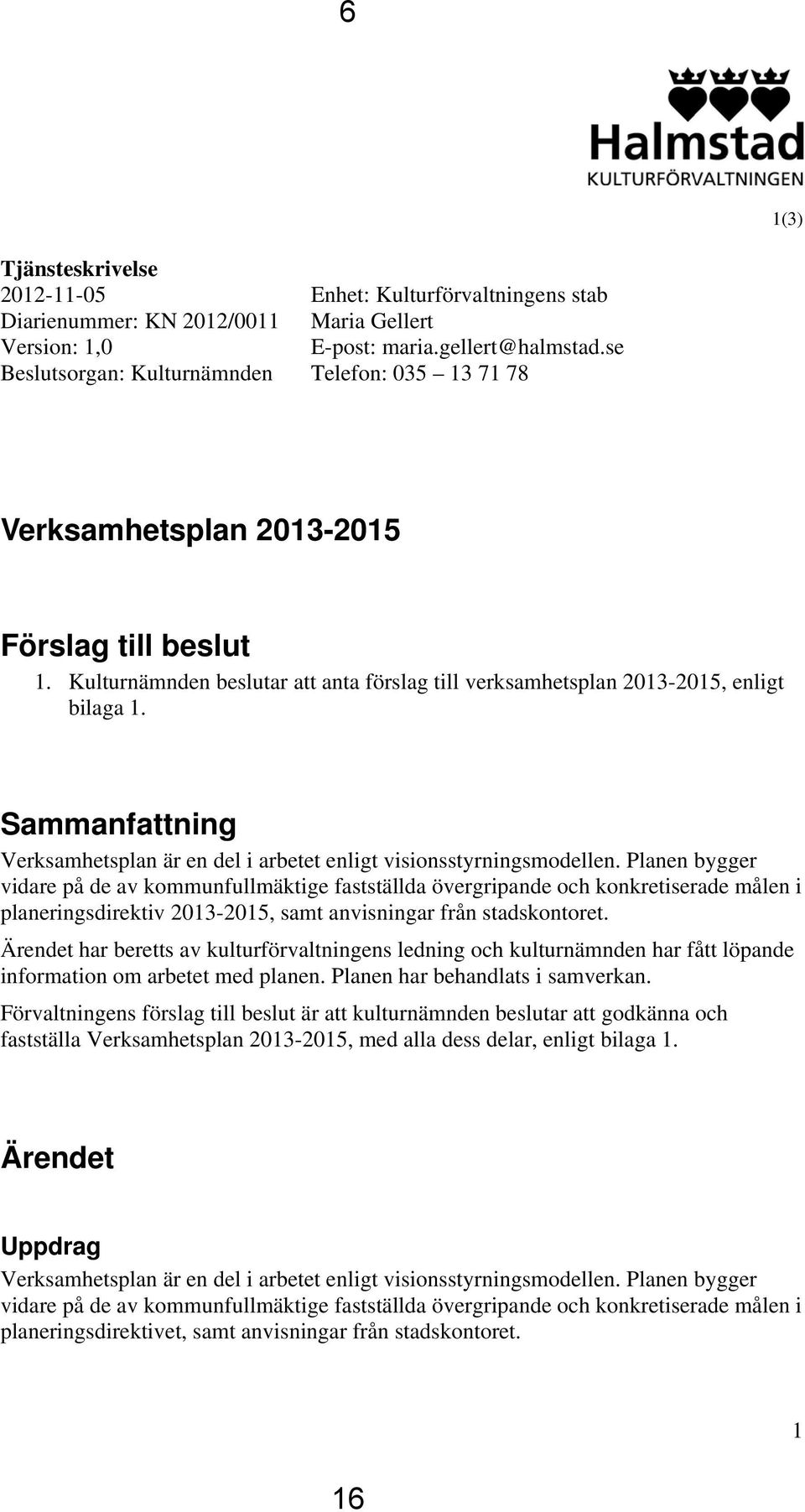 Sammanfattning Verksamhetsplan är en del i arbetet enligt visionsstyrningsmodellen.