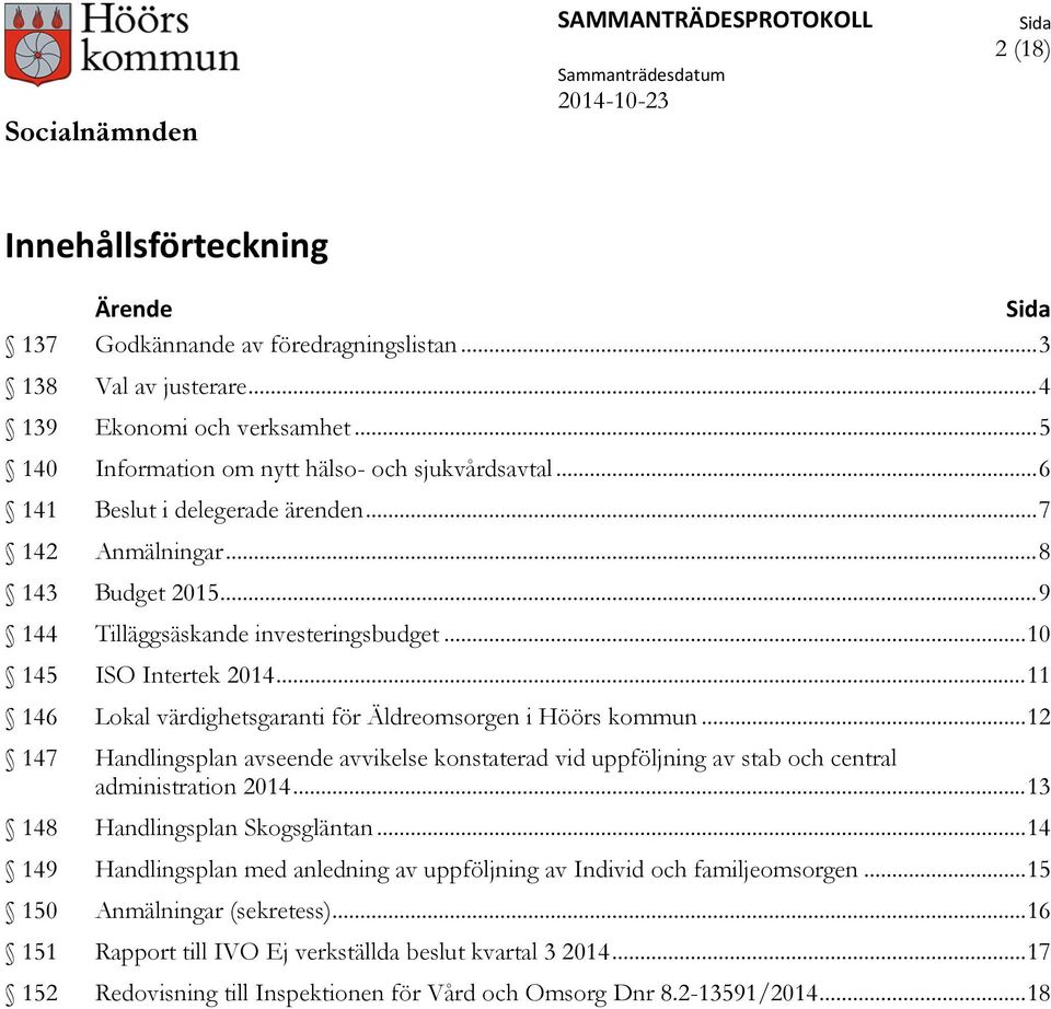 .. 11 146 Lokal värdighetsgaranti för Äldreomsorgen i Höörs kommun... 12 147 Handlingsplan avseende avvikelse konstaterad vid uppföljning av stab och central administration 2014.