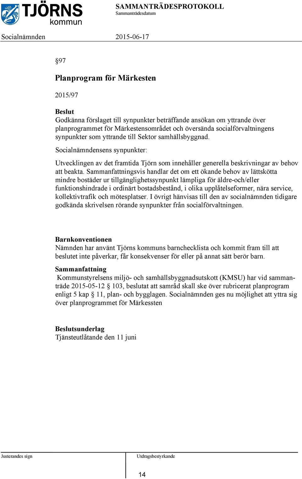 svis handlar det om ett ökande behov av lättskötta mindre bostäder ur tillgänglighetssynpunkt lämpliga för äldre-och/eller funktionshindrade i ordinärt bostadsbestånd, i olika upplåtelseformer, nära