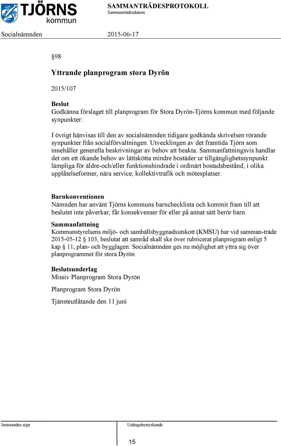 svis handlar det om ett ökande behov av lättskötta mindre bostäder ur tillgänglighetssynpunkt lämpliga för äldre-och/eller funktionshindrade i ordinärt bostadsbestånd, i olika upplåtelseformer, nära