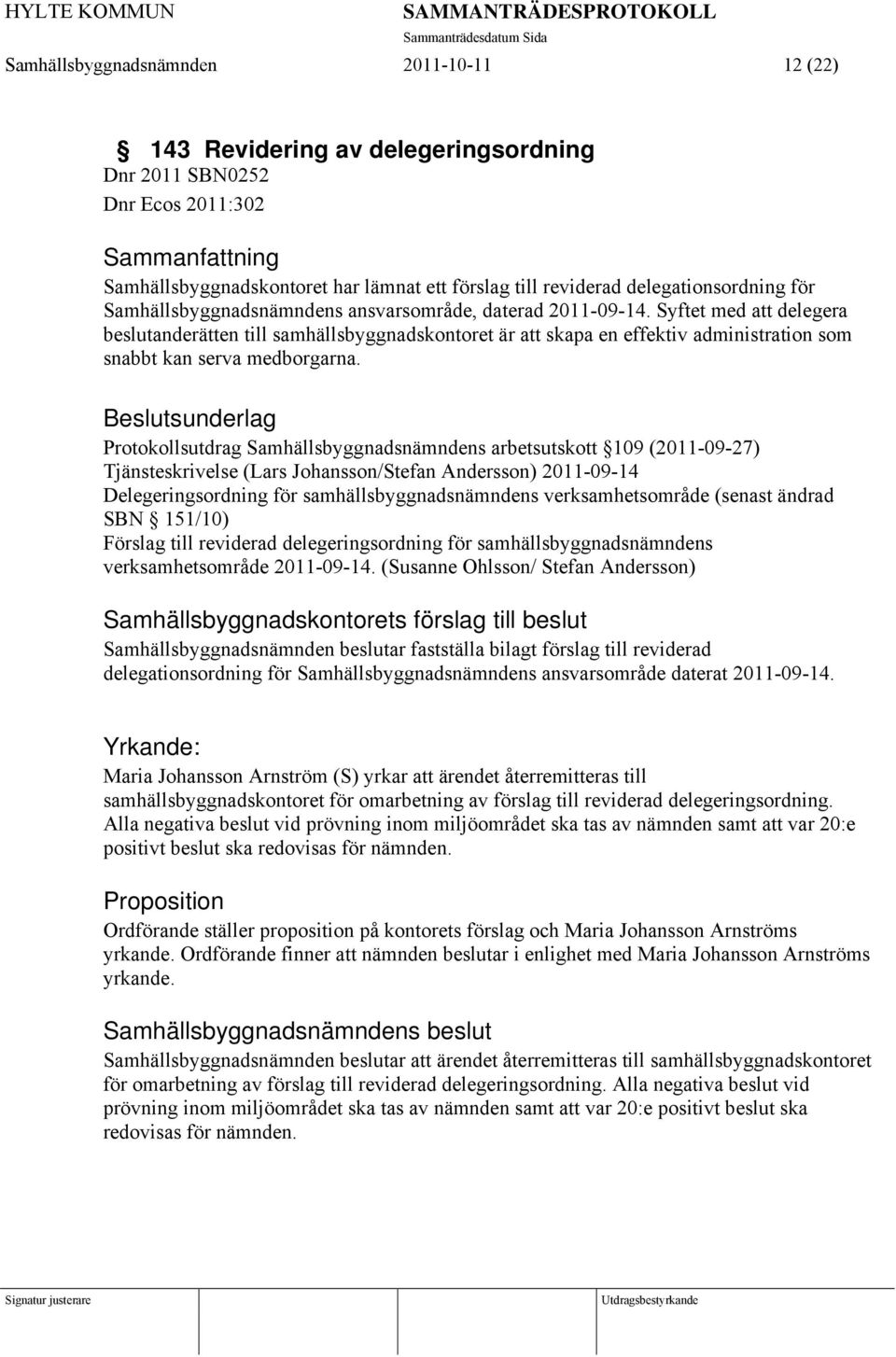 Syftet med att delegera beslutanderätten till samhällsbyggnadskontoret är att skapa en effektiv administration som snabbt kan serva medborgarna.