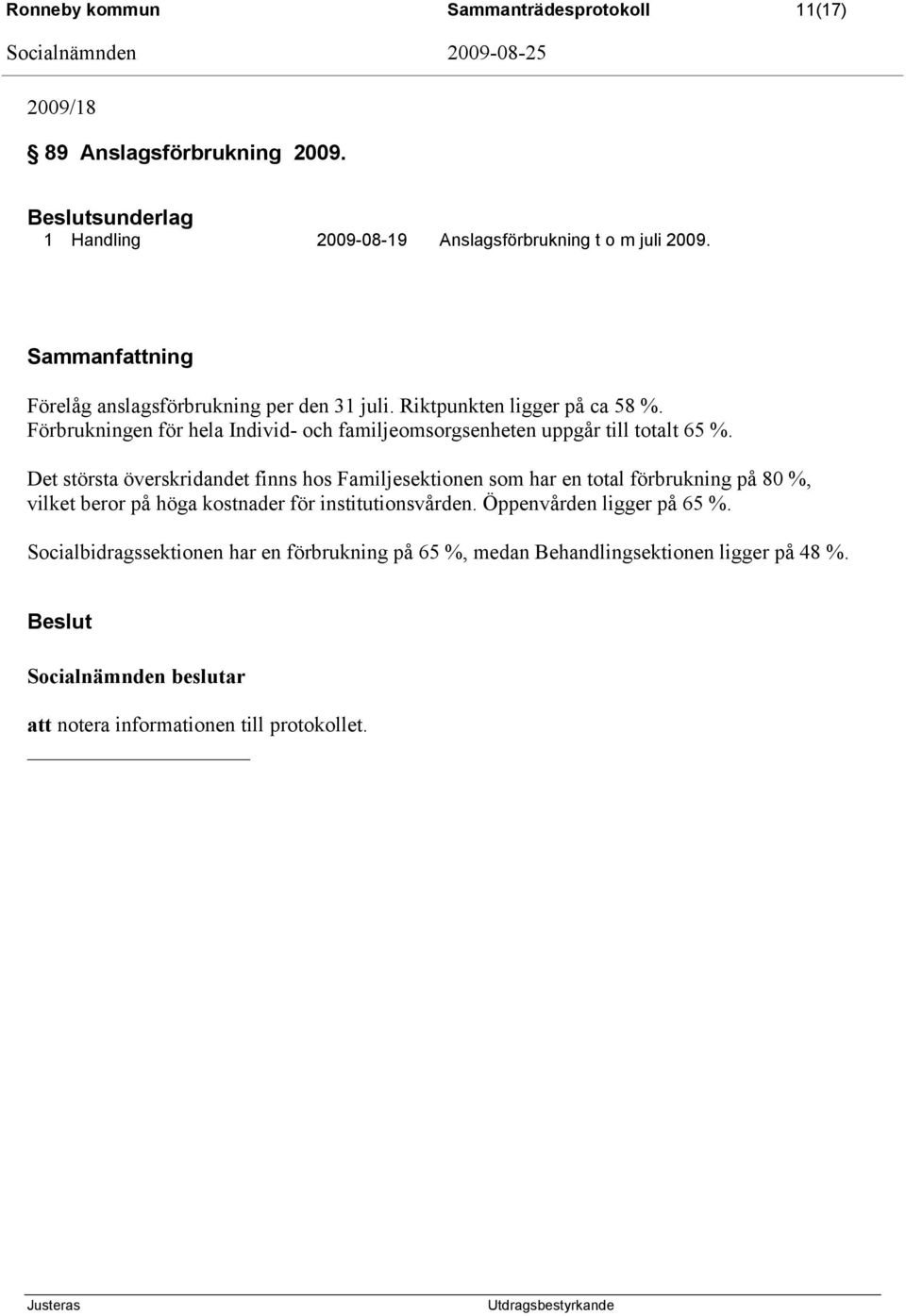 Förbrukningen för hela Individ- och familjeomsorgsenheten uppgår till totalt 65 %.