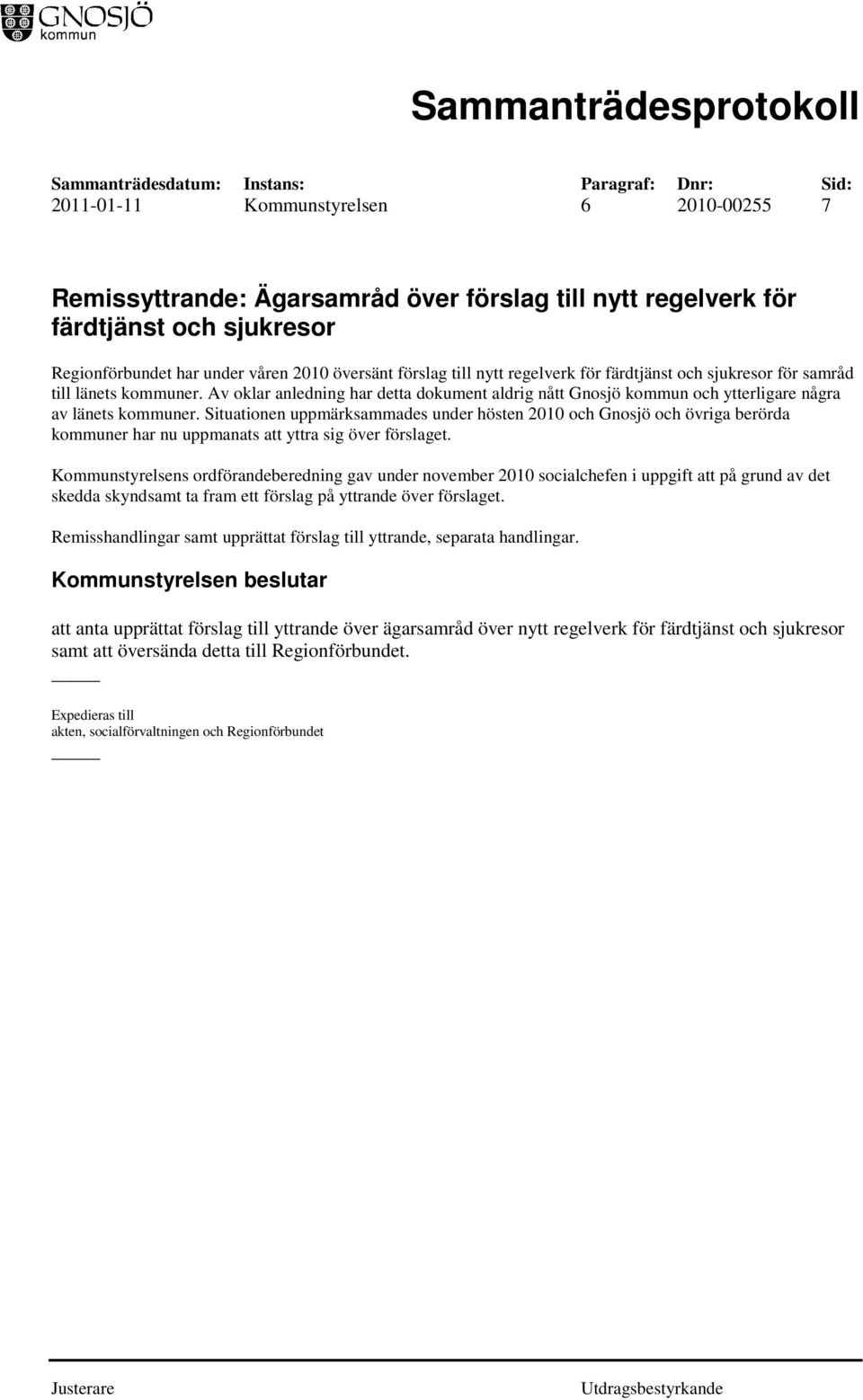 Situationen uppmärksammades under hösten 2010 och Gnosjö och övriga berörda kommuner har nu uppmanats att yttra sig över förslaget.