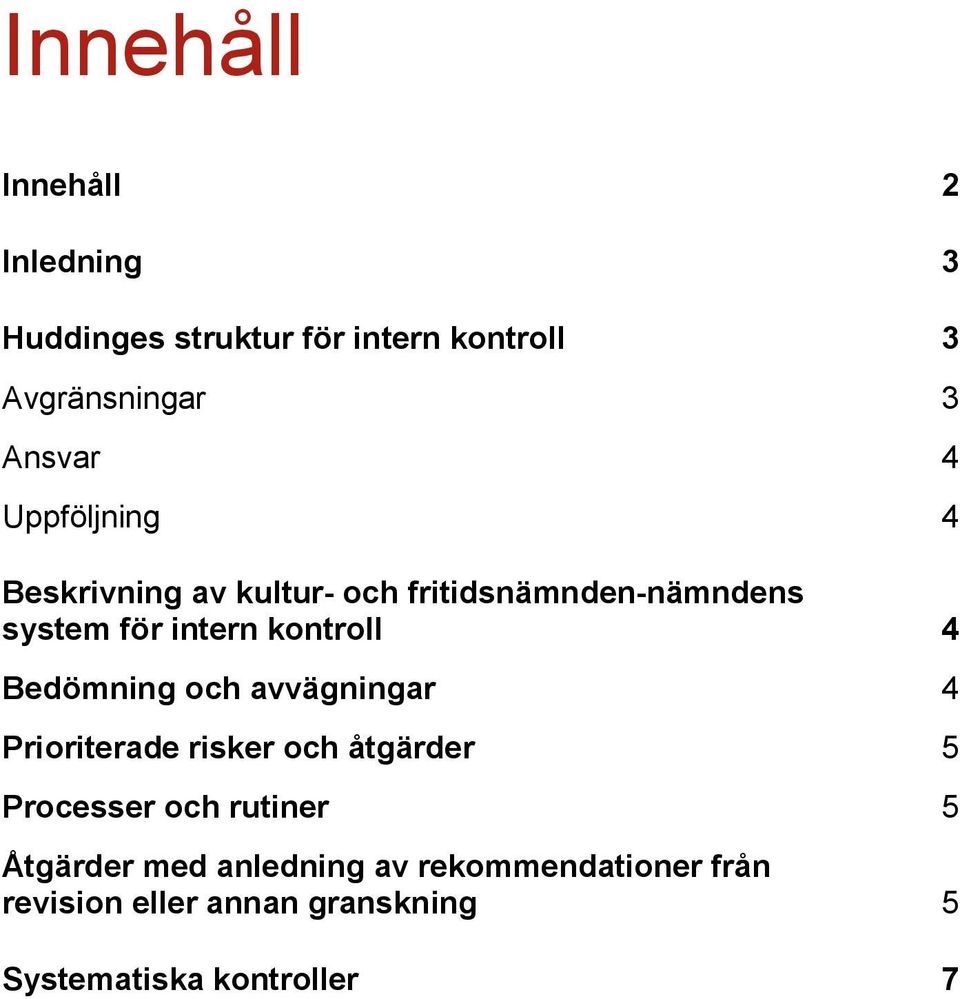 Bedömning och avvägningar 4 Prioriterade risker och åtgärder 5 Processer och rutiner 5 Åtgärder