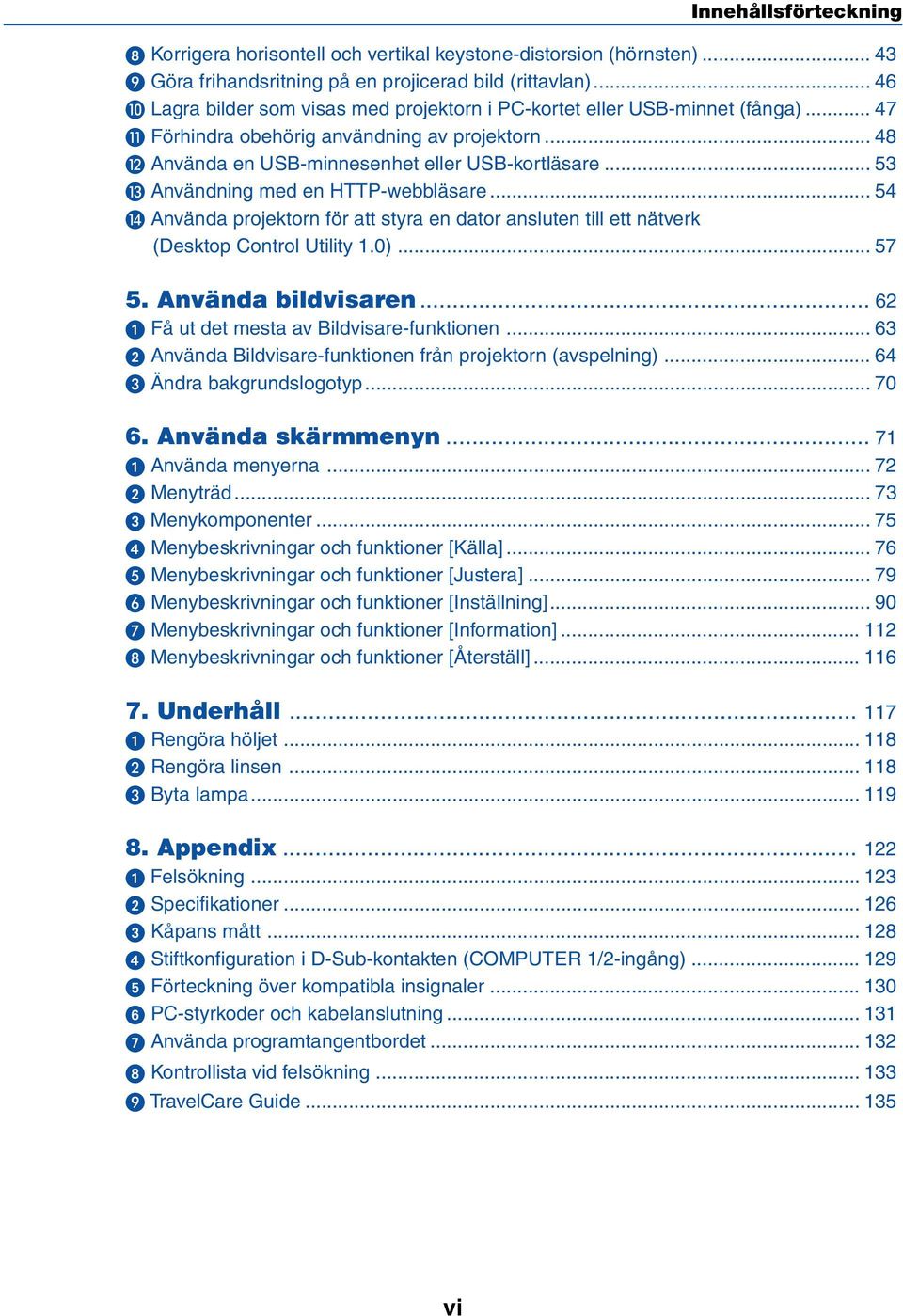 .. 53 Användning med en HTTP-webbläsare... 54 Använda projektorn för att styra en dator ansluten till ett nätverk (Desktop Control Utility 1.0)... 57 5. Använda bildvisaren.