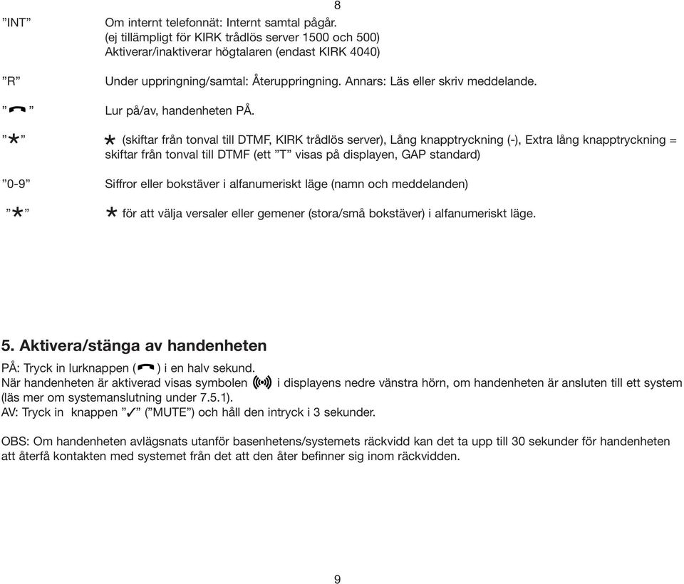 (skiftar från tonval till DTMF, KIRK trådlös server), Lång knapptryckning (-), Extra lång knapptryckning = * skiftar från tonval till DTMF (ett T visas på displayen, GAP standard) * 0-9 Siffror eller