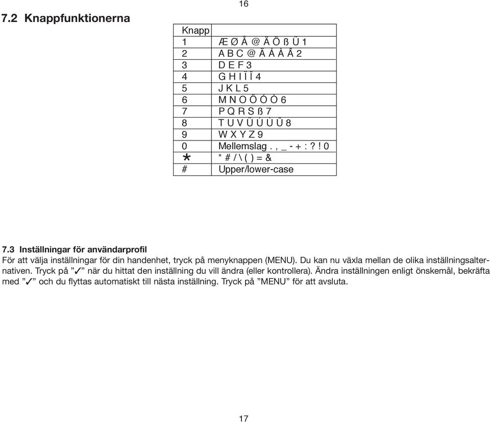 3 Inställningar för användarprofil För att välja inställningar för din handenhet, tryck på menyknappen ().