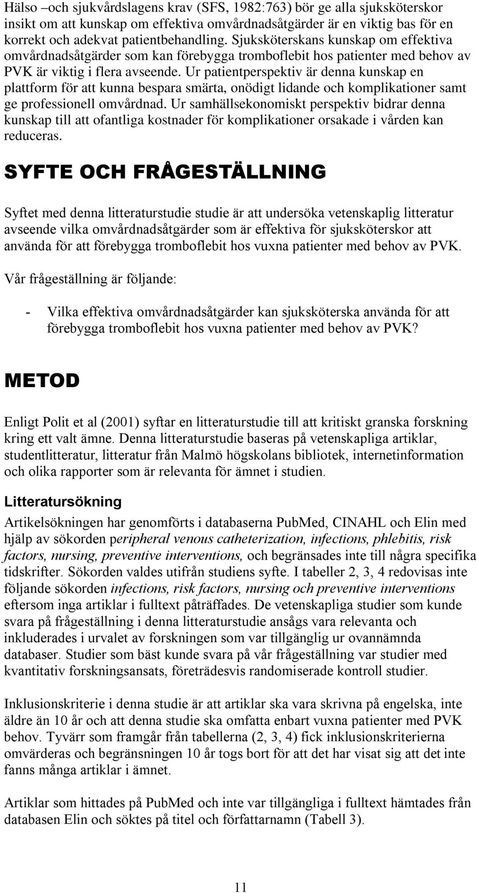 Ur patientperspektiv är denna kunskap en plattform för att kunna bespara smärta, onödigt lidande och komplikationer samt ge professionell omvårdnad.