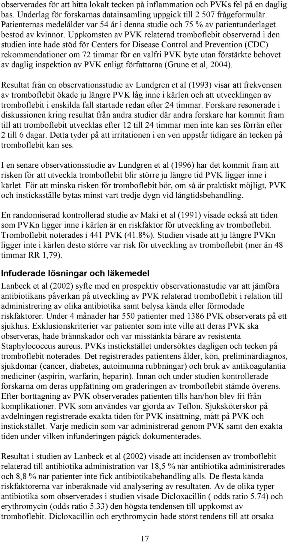 Uppkomsten av PVK relaterad tromboflebit observerad i den studien inte hade stöd för Centers for Disease Control and Prevention (CDC) rekommendationer om 72 timmar för en valfri PVK byte utan