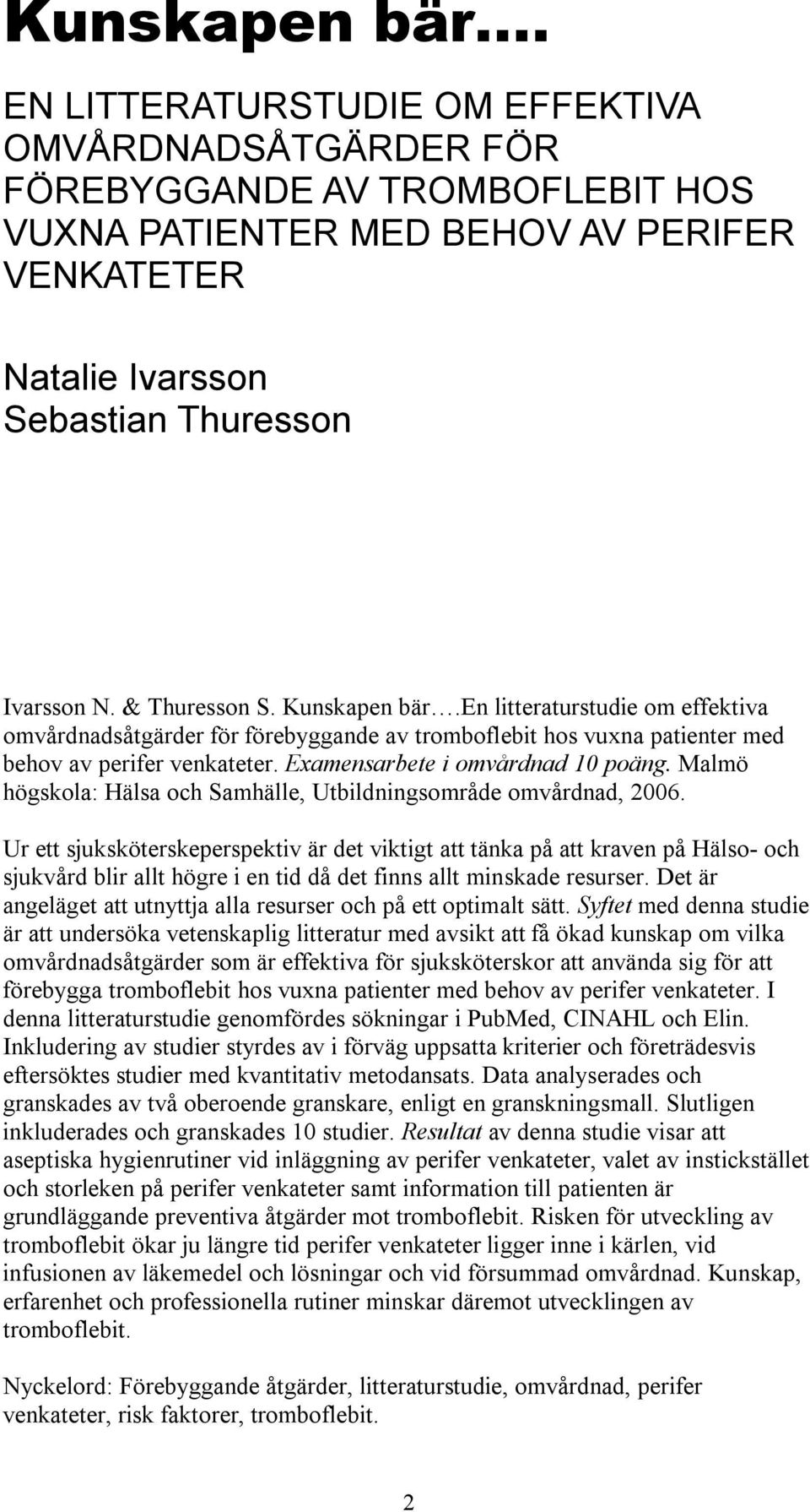 Examensarbete i omvårdnad 10 poäng. Malmö högskola: Hälsa och Samhälle, Utbildningsområde omvårdnad, 2006.