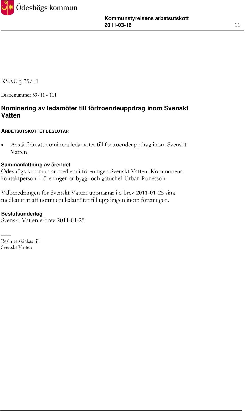 Kommunens kontaktperson i föreningen är bygg- och gatuchef Urban Runesson.