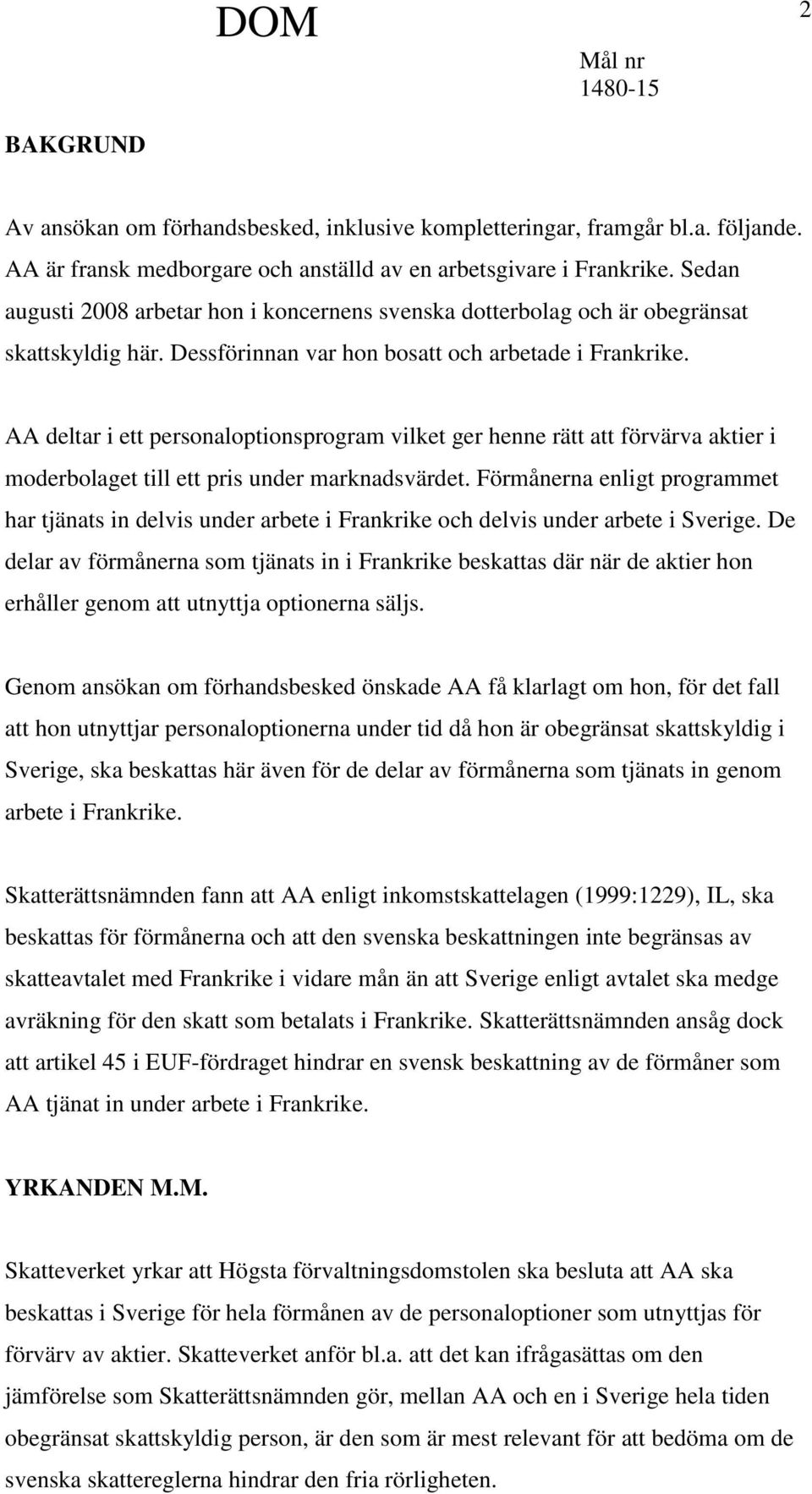 AA deltar i ett personaloptionsprogram vilket ger henne rätt att förvärva aktier i moderbolaget till ett pris under marknadsvärdet.