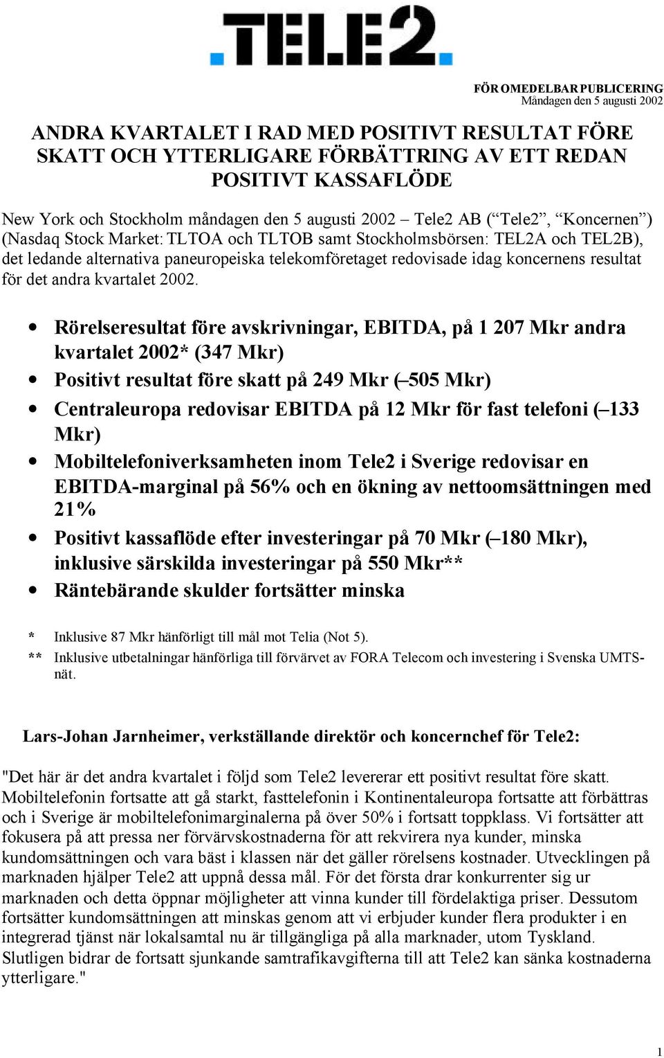 redovisade idag koncernens resultat för det andra kvartalet 2002.