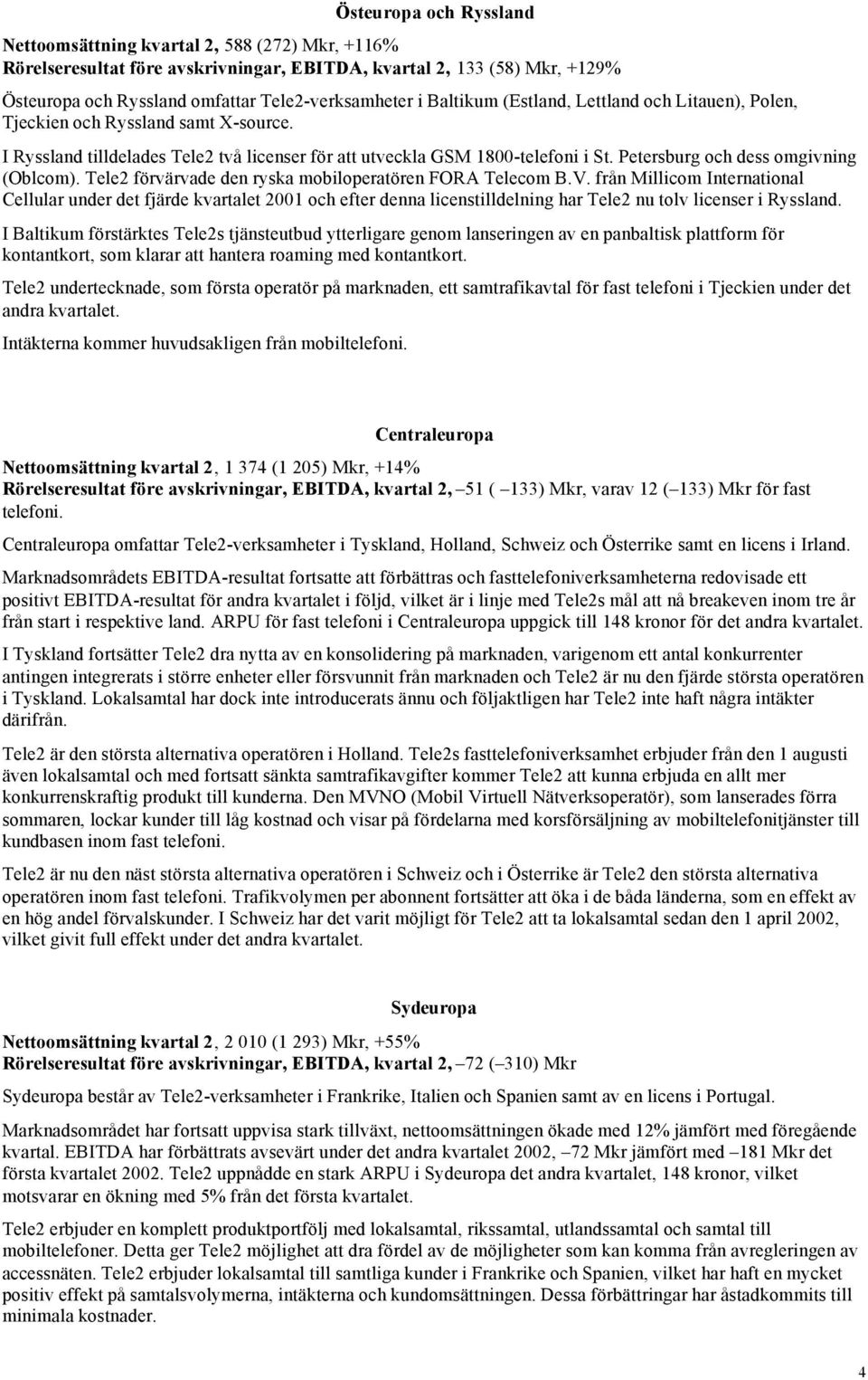 Petersburg och dess omgivning (Oblcom). Tele2 förvärvade den ryska mobiloperatören FORA Telecom B.V.