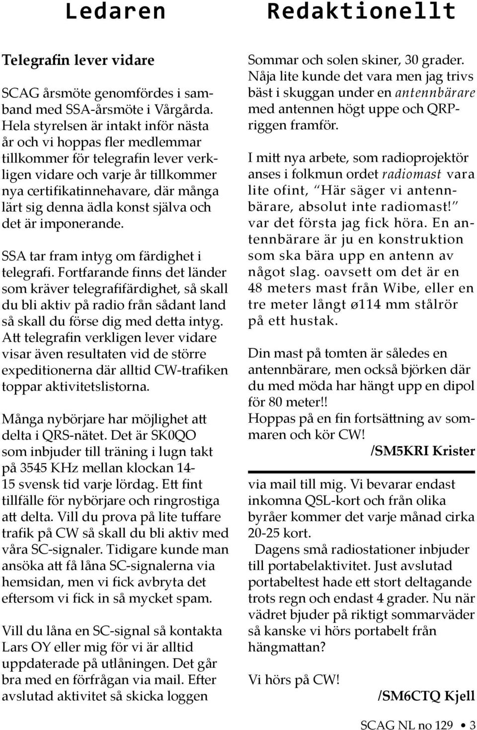 konst själva och det är imponerande. SSA tar fram intyg om färdighet i telegrafi.