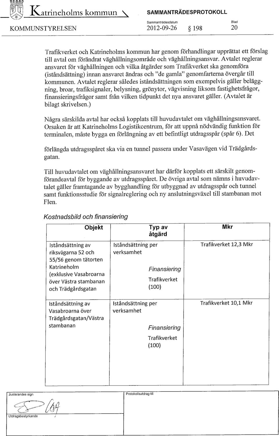 Avtalet reglerar ansvaret för väghållningen och vilka åtgärder som Trafikverket ska genomföra (iståndsättning) innan ansvaret ändras och "de gamla" genomfarterna övergår till kommunen.