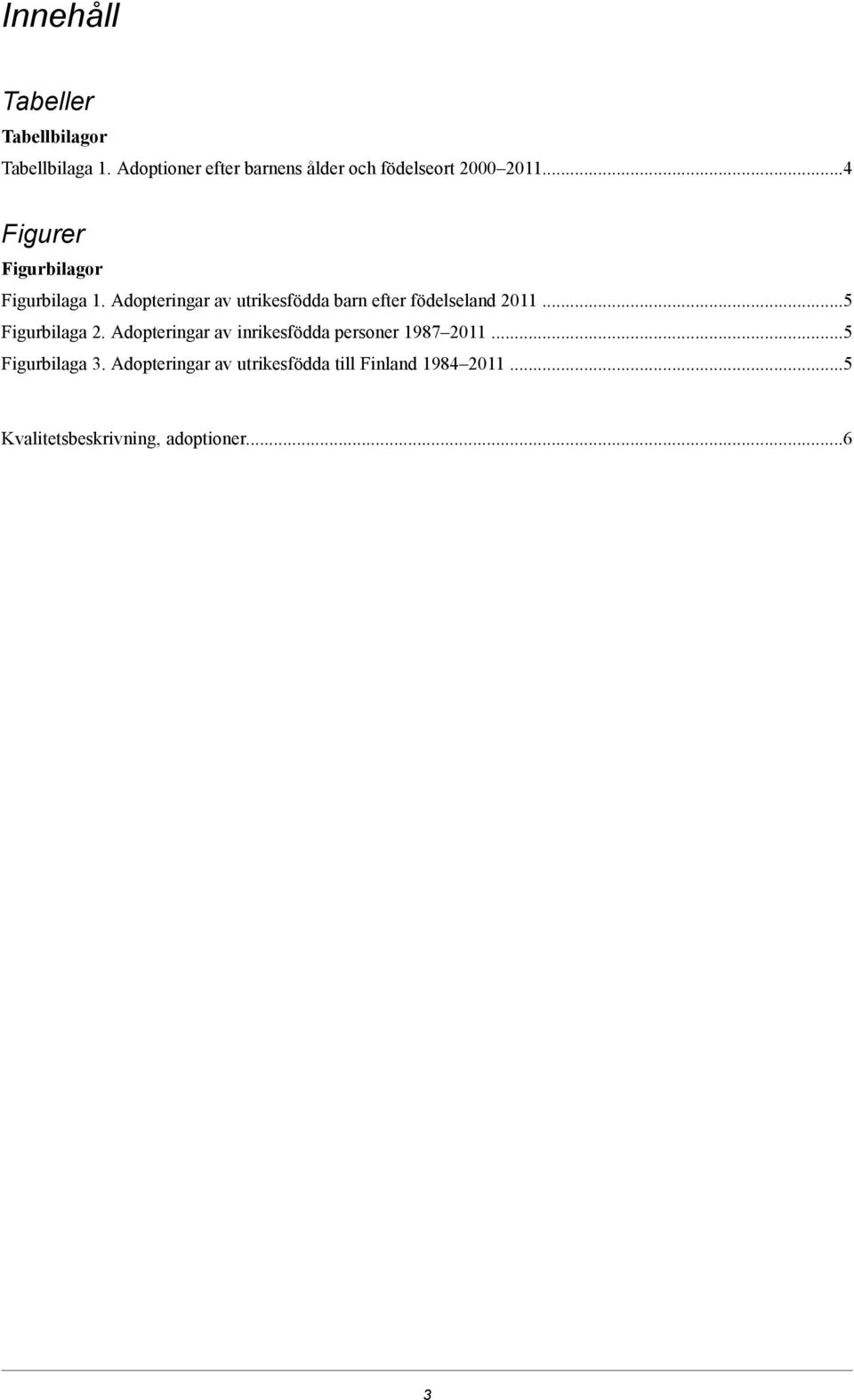 Adopteringar av utrikesfödda barn efter födelseland 20... Figurbilaga 2.