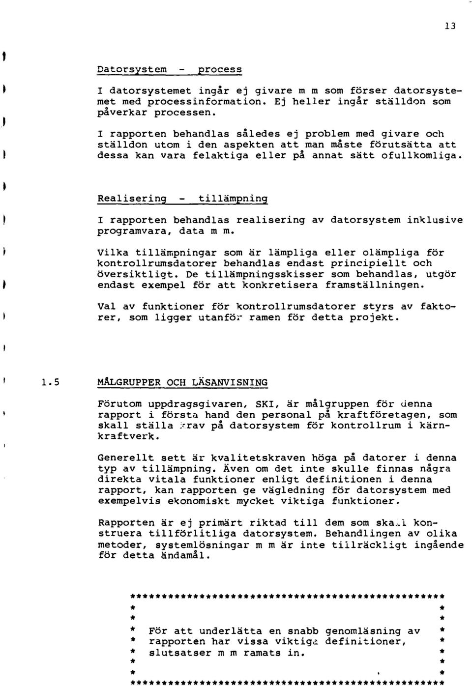 Realserng - tllämpnng I rapporten behandlas realserng av datorsystem nklusve programvara, data m m.