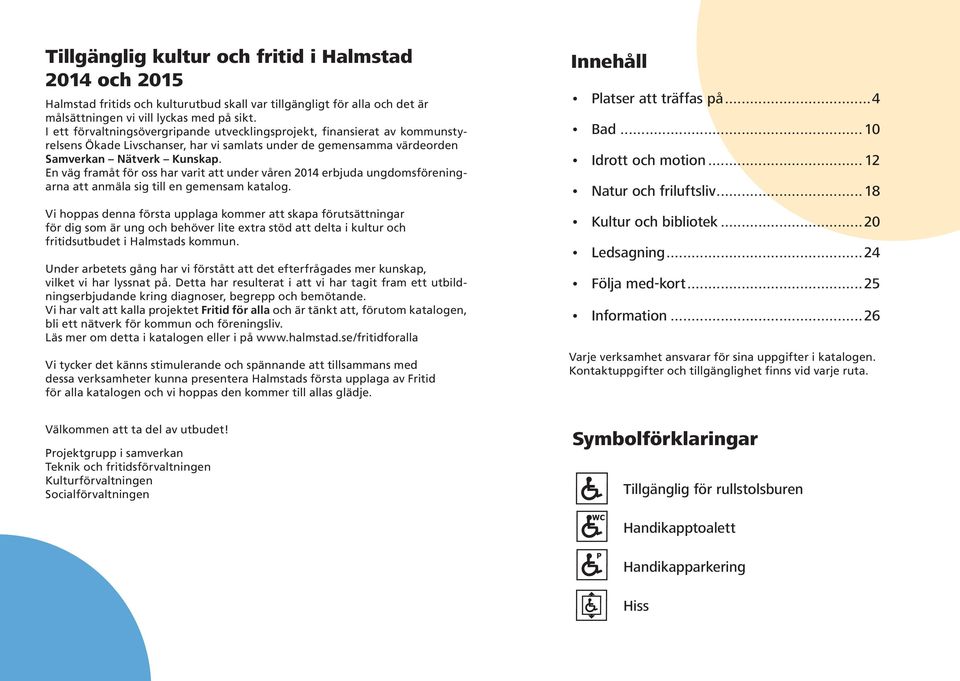 En väg framåt för oss har varit att under våren 2014 erbjuda ungdomsföreningarna att anmäla sig till en gemensam katalog.