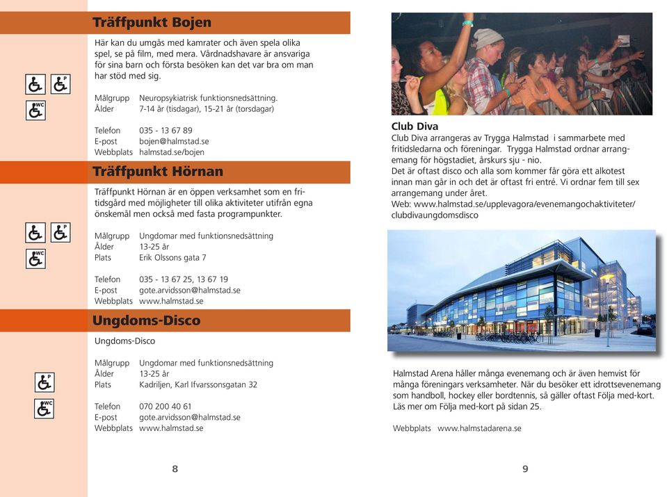 se/bojen Träffpunkt Hörnan Träffpunkt Hörnan är en öppen verksamhet som en fritidsgård med möjligheter till olika aktiviteter utifrån egna önskemål men också med fasta programpunkter.