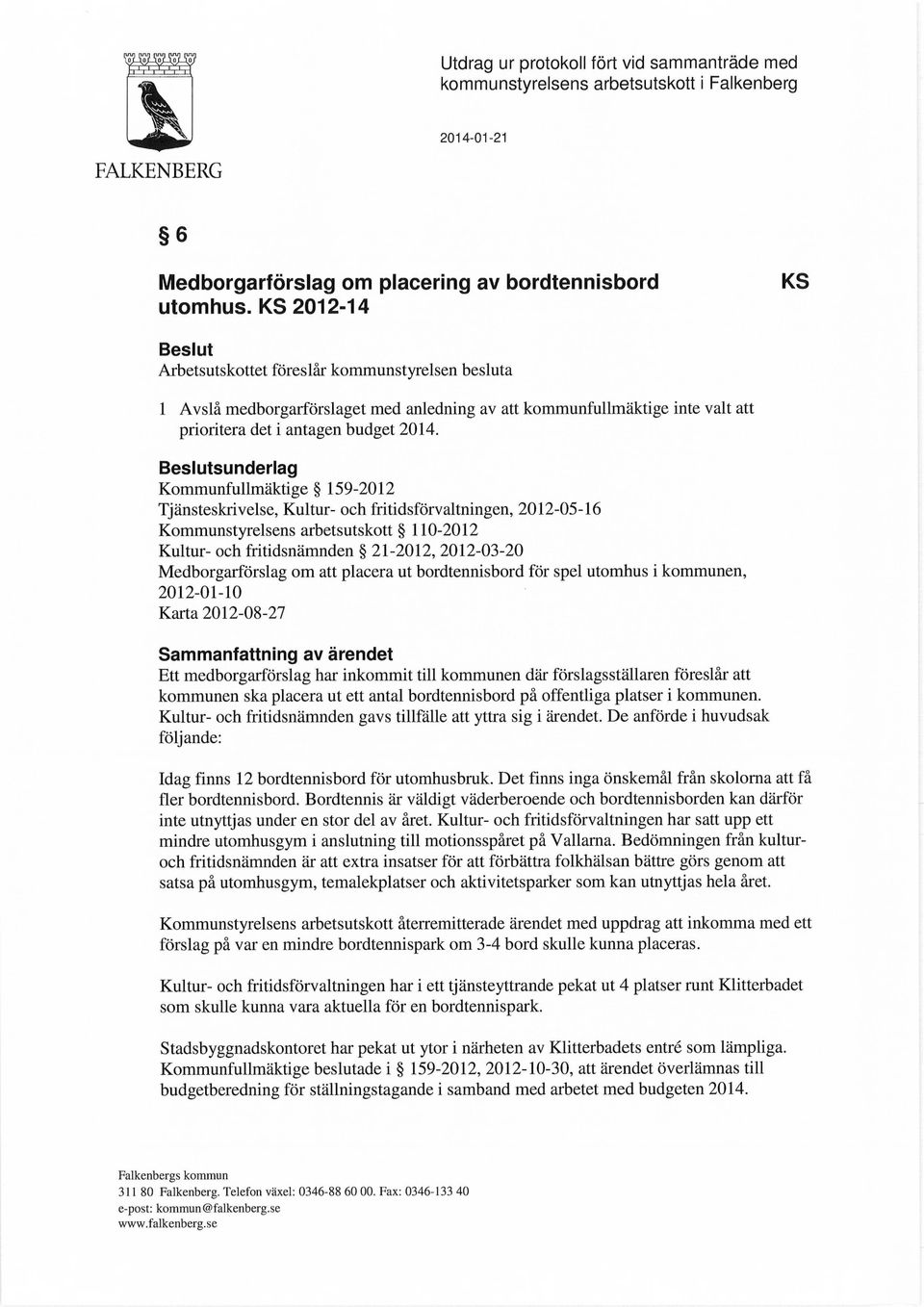 Beslutsunderlag Kommunfullmäktige 159-2012 Tjänsteskrivelse, Kultur- och fritidsförvaltningen, 2012-05-16 Kommunstyrelsens arbetsutskott 110-2012 Kultur- och fritidsnämnden 21-2012, 2012-03-20