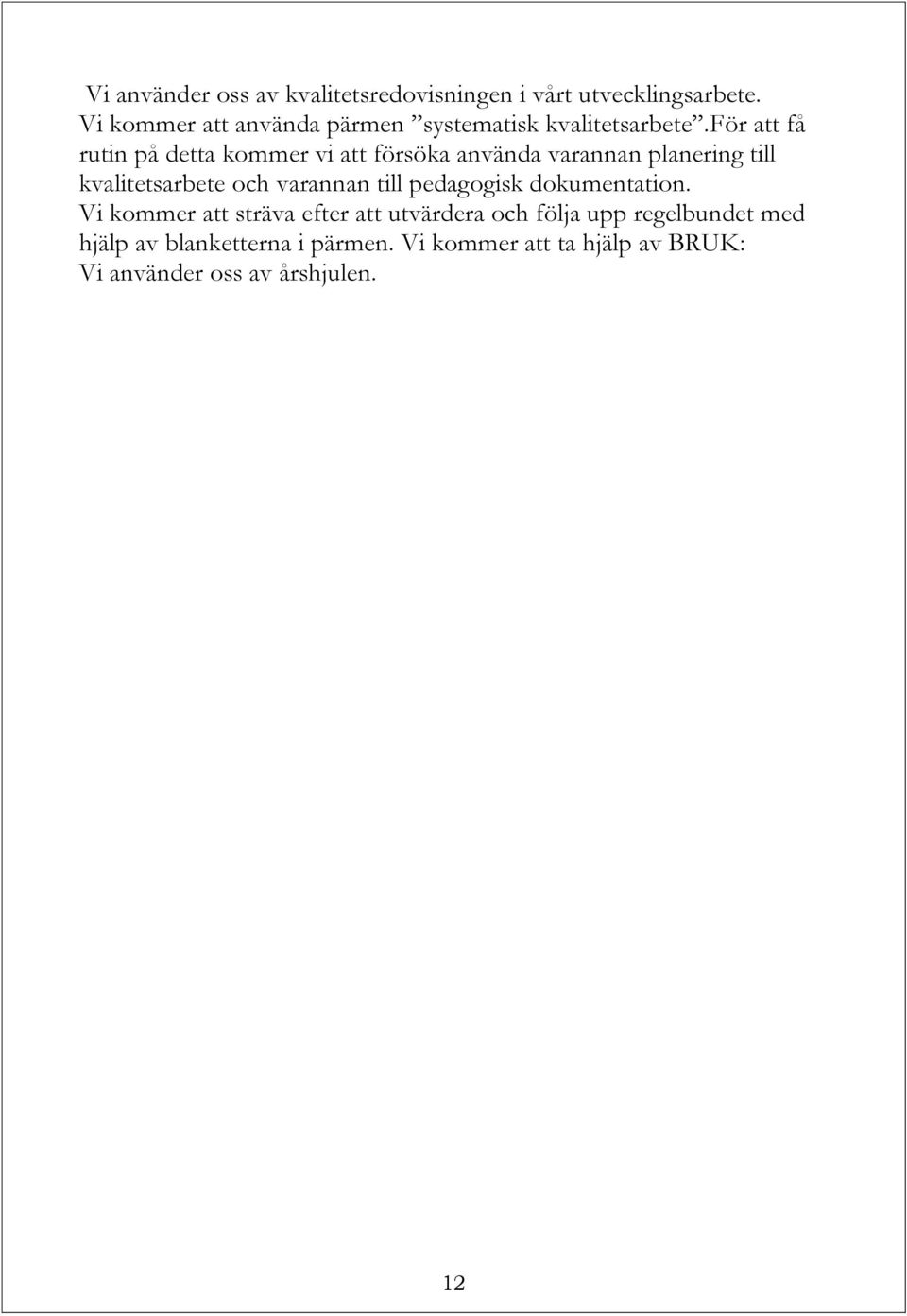 för att få rutin på detta kommer vi att försöka använda varannan planering till kvalitetsarbete och