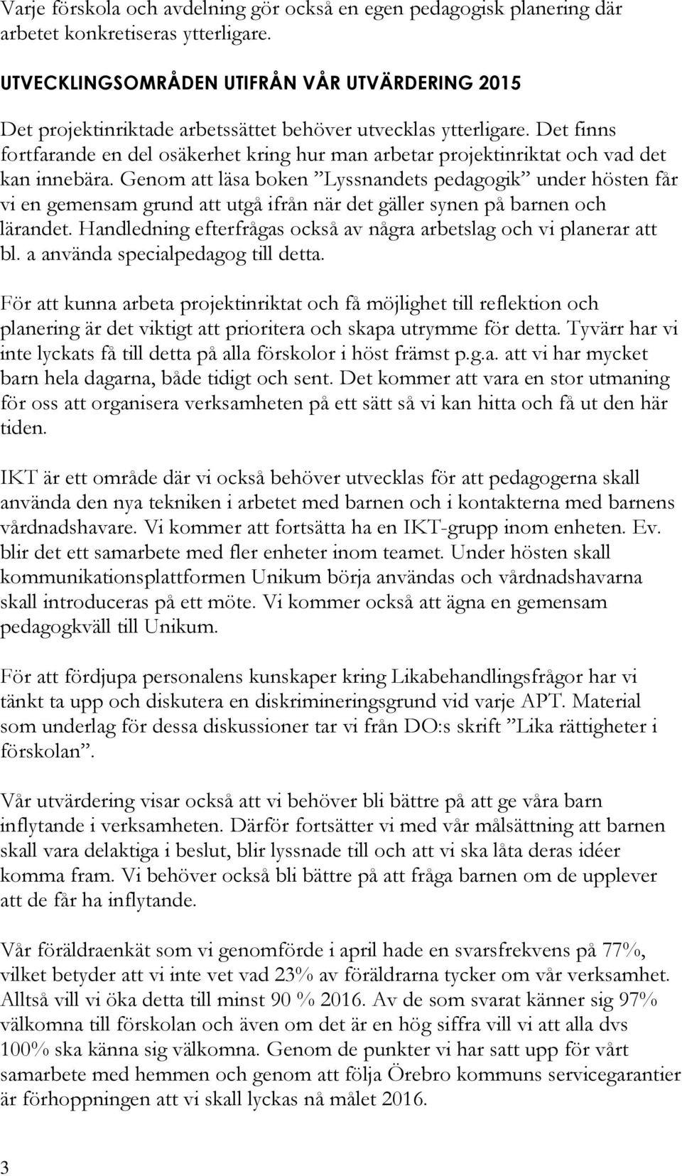 Det finns fortfarande en del osäkerhet kring hur man arbetar projektinriktat och vad det kan innebära.