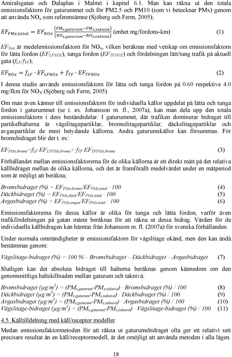 vetskap om emissionsfaktorn för lätta fordon (EF LFNOX ), tunga fordon (EF TFNOX ) och fördelningen lätt/tung trafik på aktuell gata (f LF /f TF ); (2) I denna studie används emissionsfaktorn för