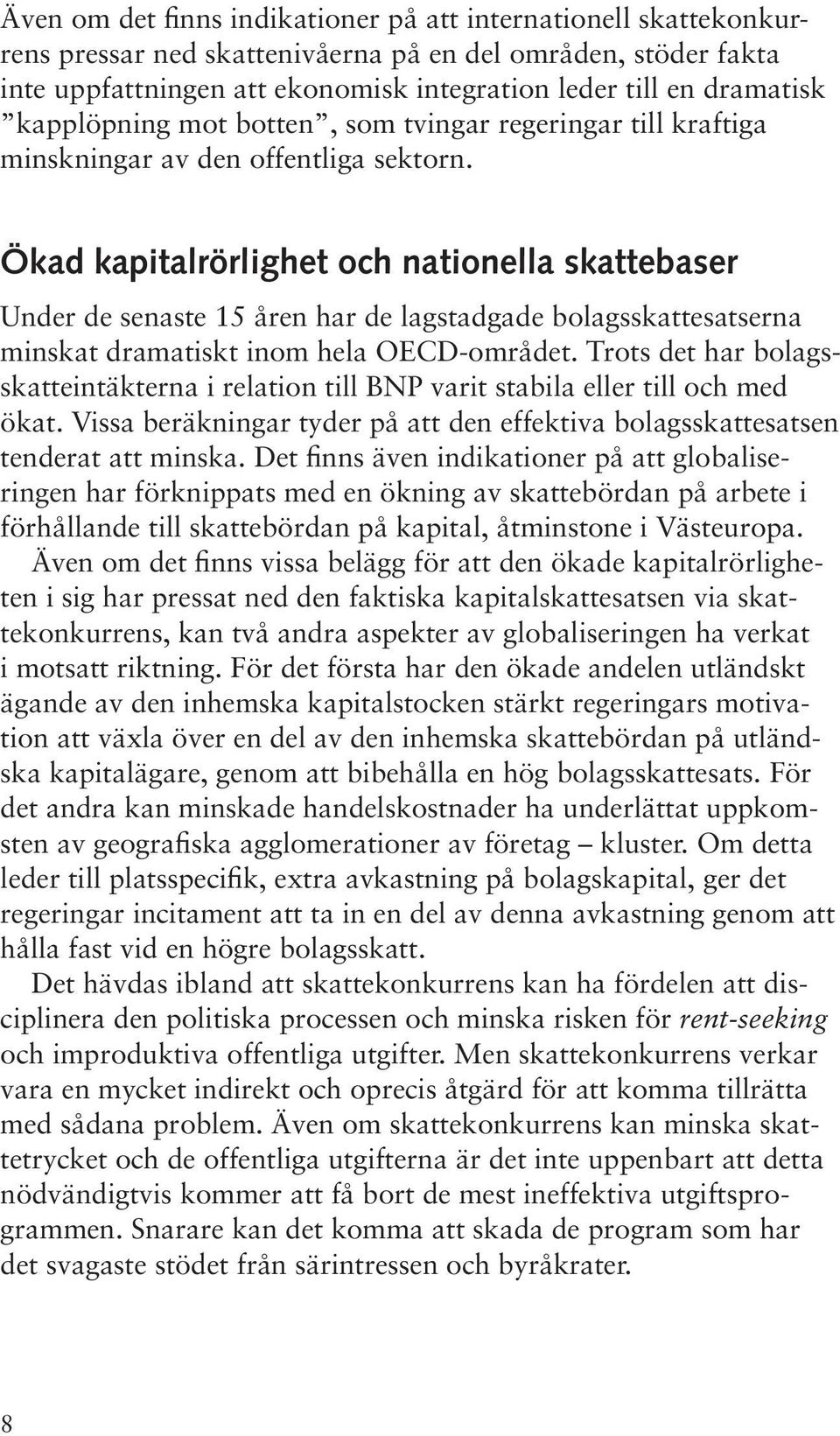 Ökad kapitalrörlighet och nationella skattebaser Under de senaste 15 åren har de lagstadgade bolagsskattesatserna minskat dramatiskt inom hela OECD-området.