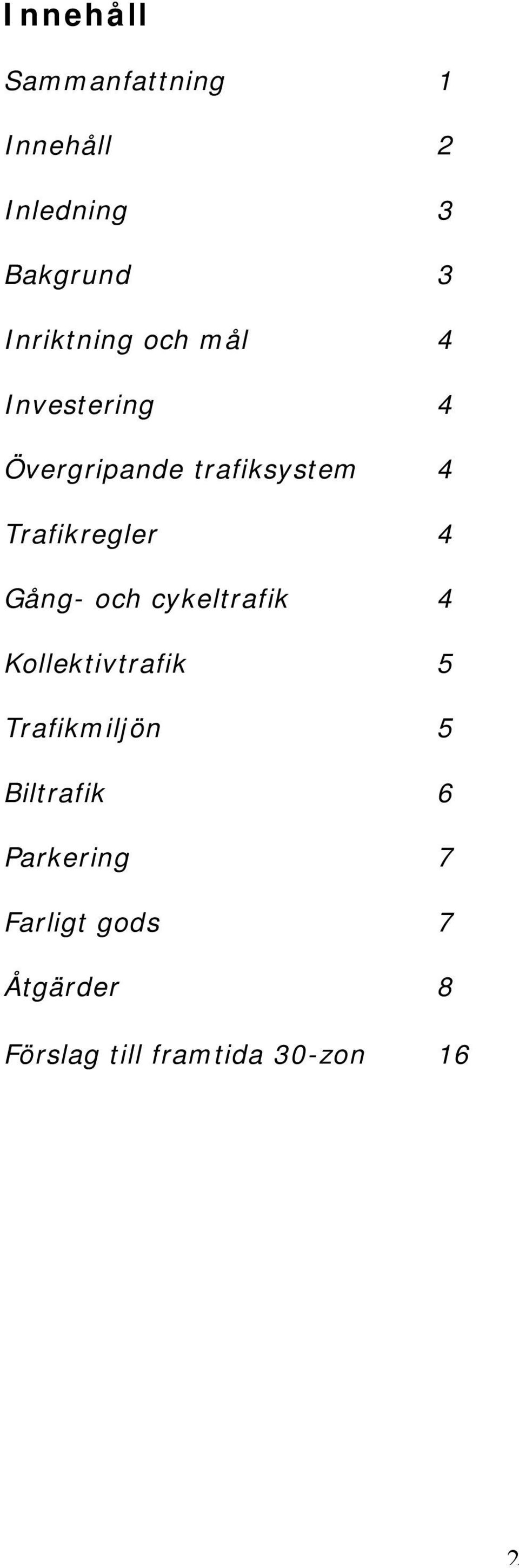 Trafikregler 4 Gång- och cykeltrafik 4 Kollektivtrafik 5 Trafikmiljön