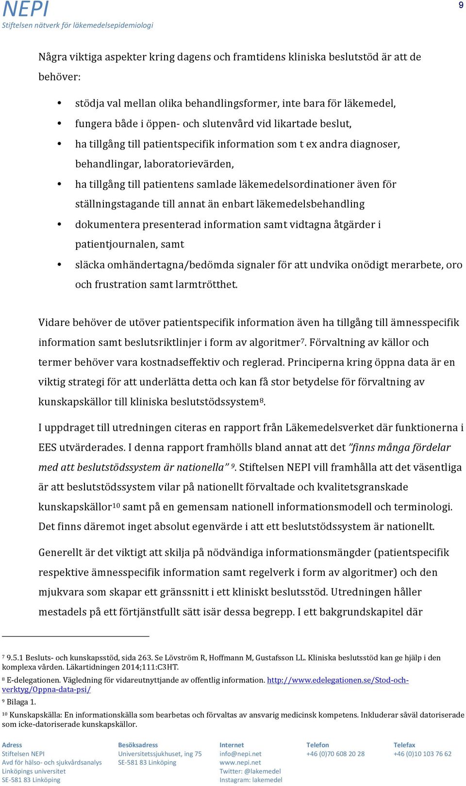 ställningstagande till annat än enbart läkemedelsbehandling dokumentera presenterad information samt vidtagna åtgärder i patientjournalen, samt släcka omhändertagna/bedömda signaler för att undvika