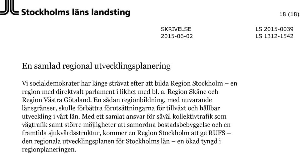 En sådan regionbildning, med nuvarande länsgränser, skulle förbättra förutsättningarna för tillväxt och hållbar utveckling i vårt län.