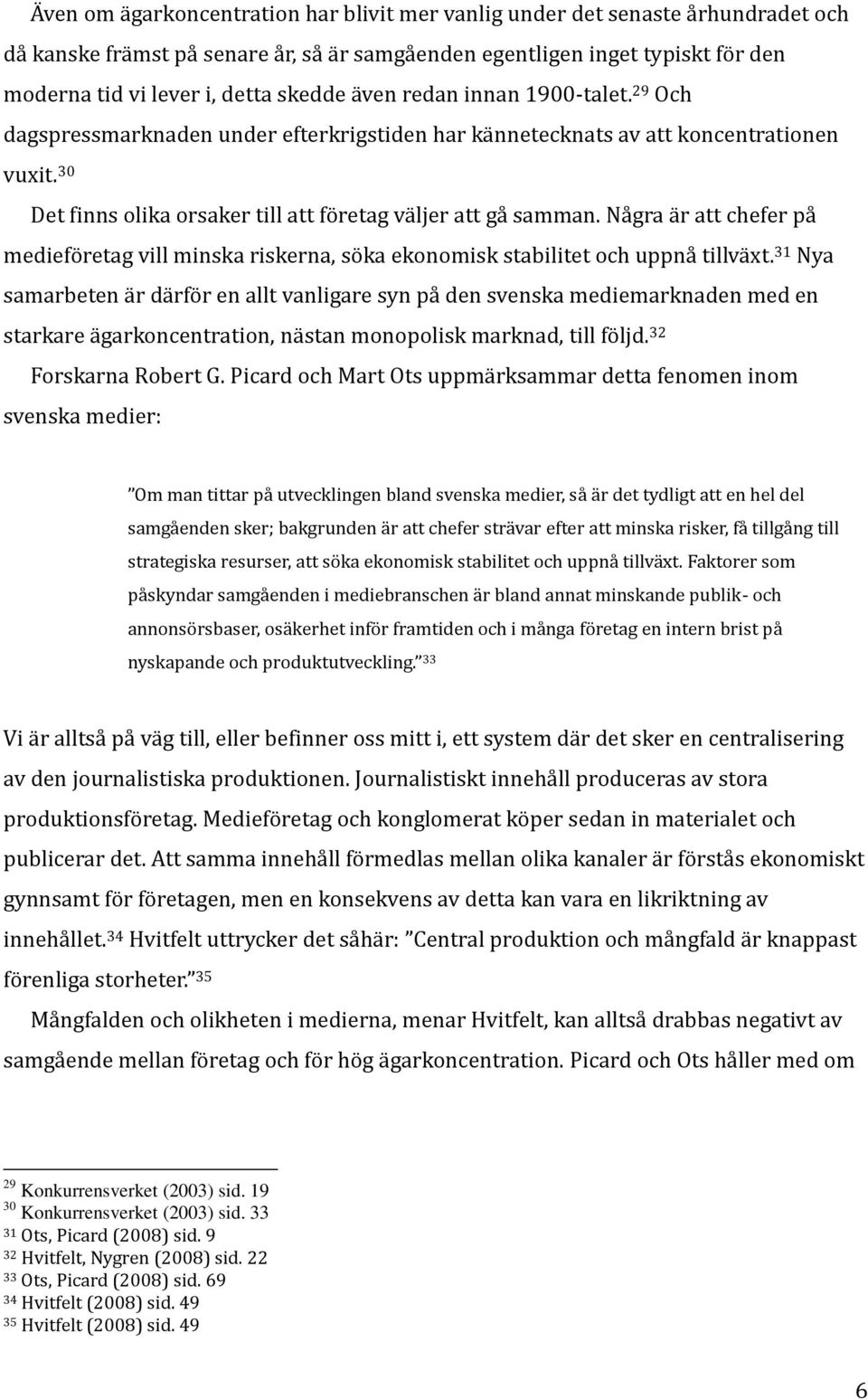 Några är att chefer på medieföretag vill minska riskerna, söka ekonomisk stabilitet och uppnå tillväxt.