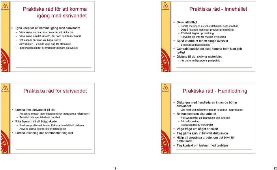 1-2 sidor varje dag för att få rutin I begynnelseskedet är kvantitet viktigare än kvalitet Praktiska råd - Innehållet!