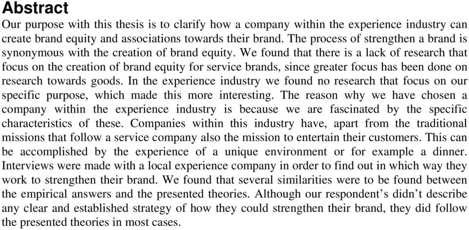 We found that there is a lack of research that focus on the creation of brand equity for service brands, since greater focus has been done on research towards goods.