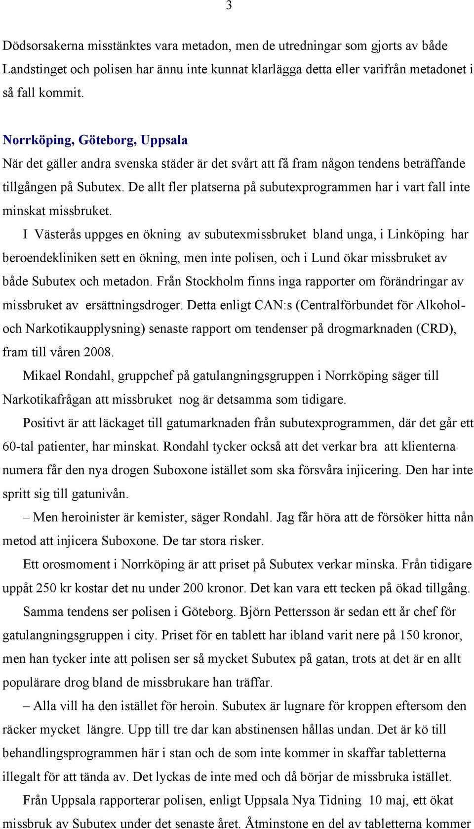 De allt fler platserna på subutexprogrammen har i vart fall inte minskat missbruket.